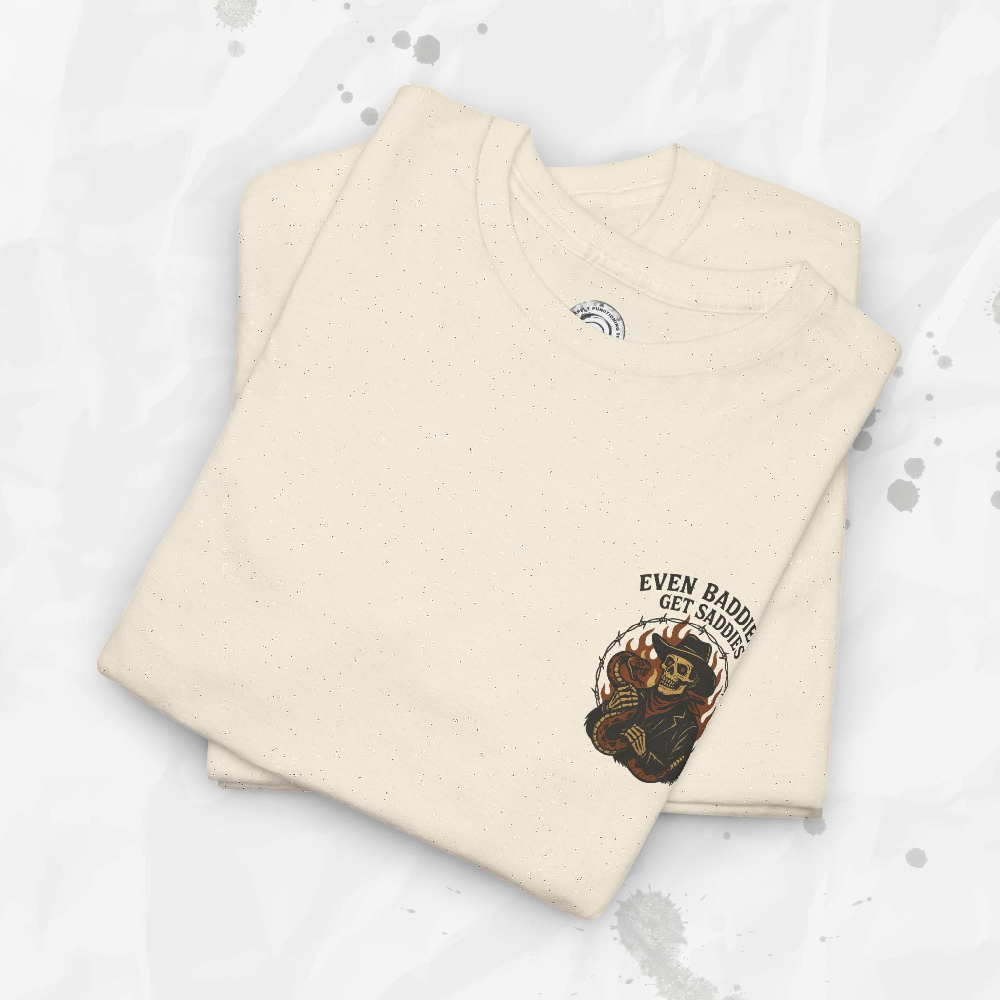 Even Baddies Get Saddies - T-Shirt
