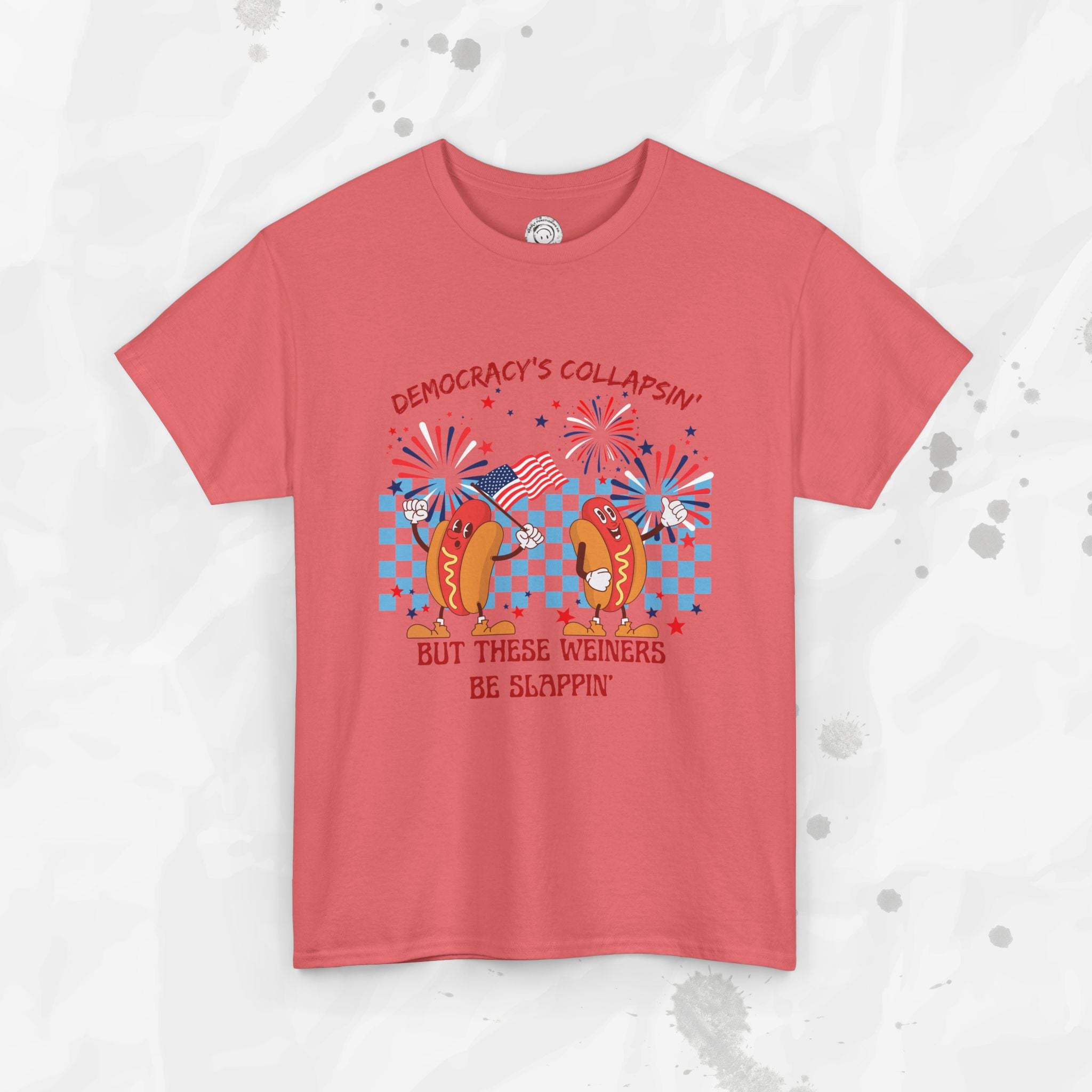 Democracy's Collapsin' But These Weiners Be Slappin' - T-Shirt