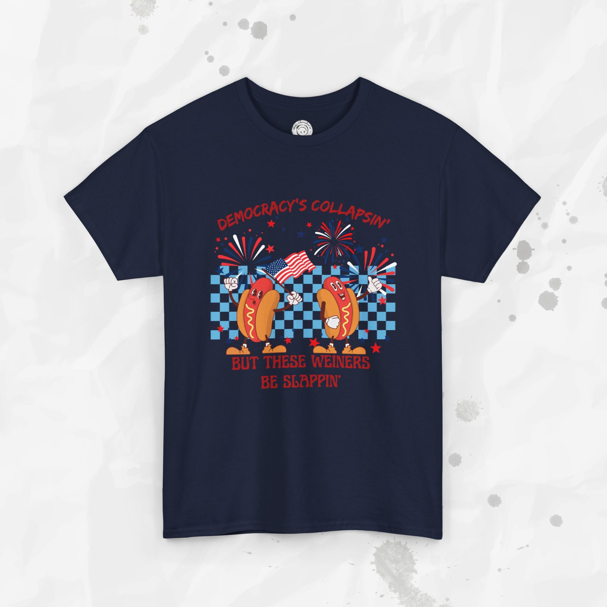 Democracy's Collapsin' But These Weiners Be Slappin' - T-Shirt