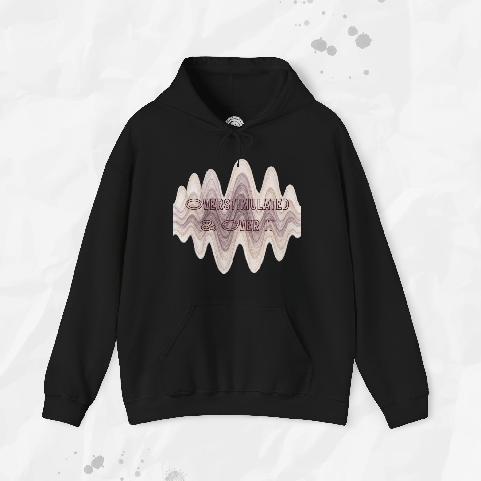 Overstimulated and Over It - Hoodie