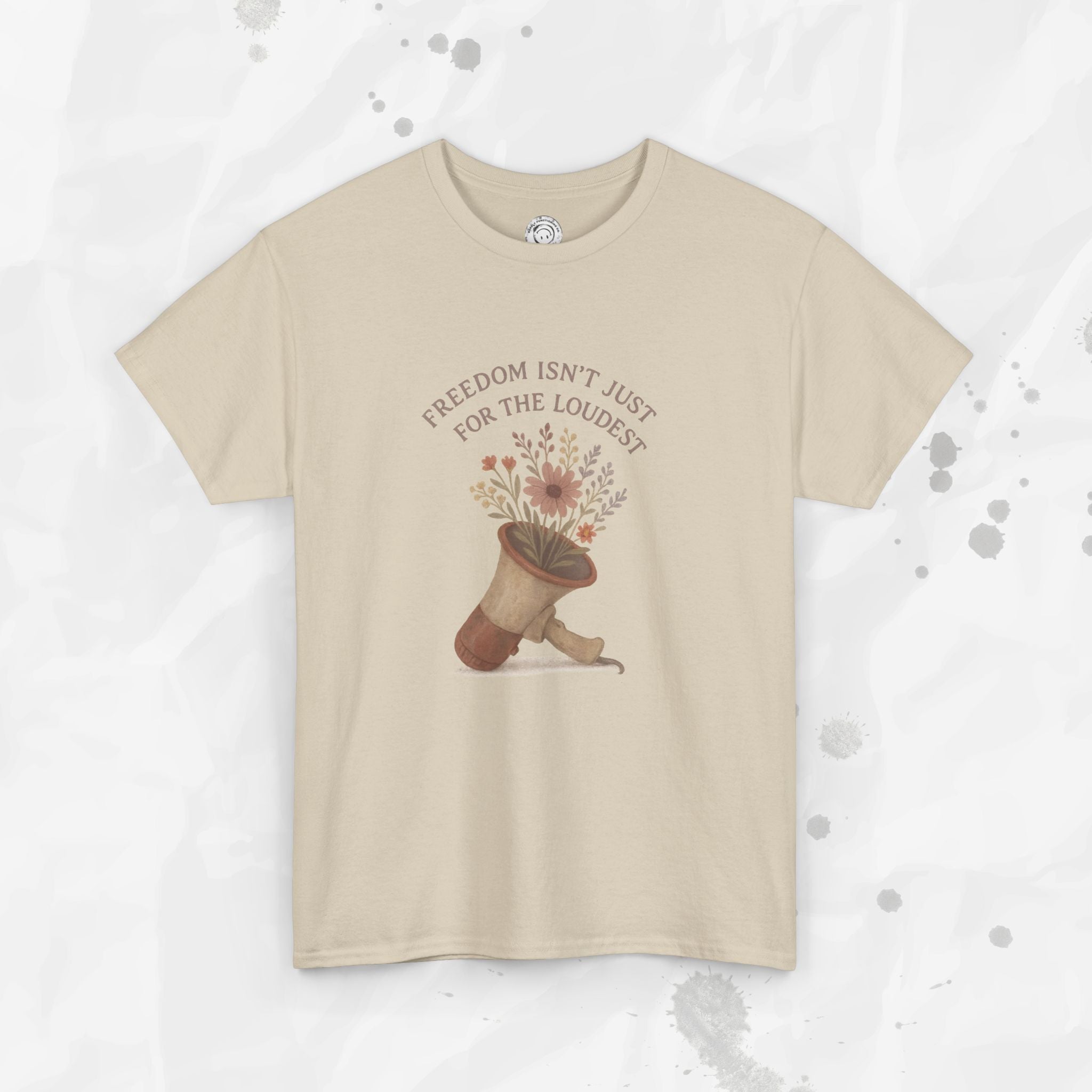 Freedom Isn't Just for the Loudest - T-Shirt