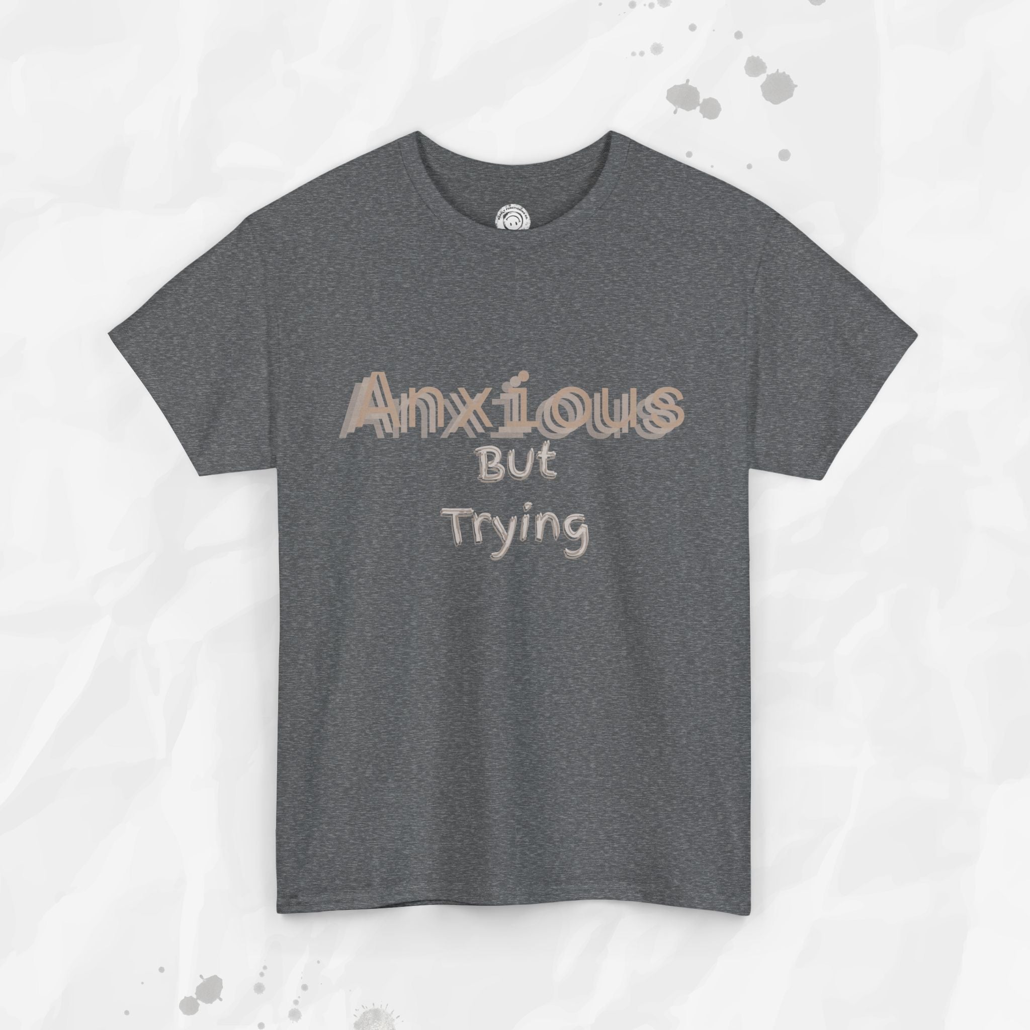 Anxious But Trying - T-Shirt