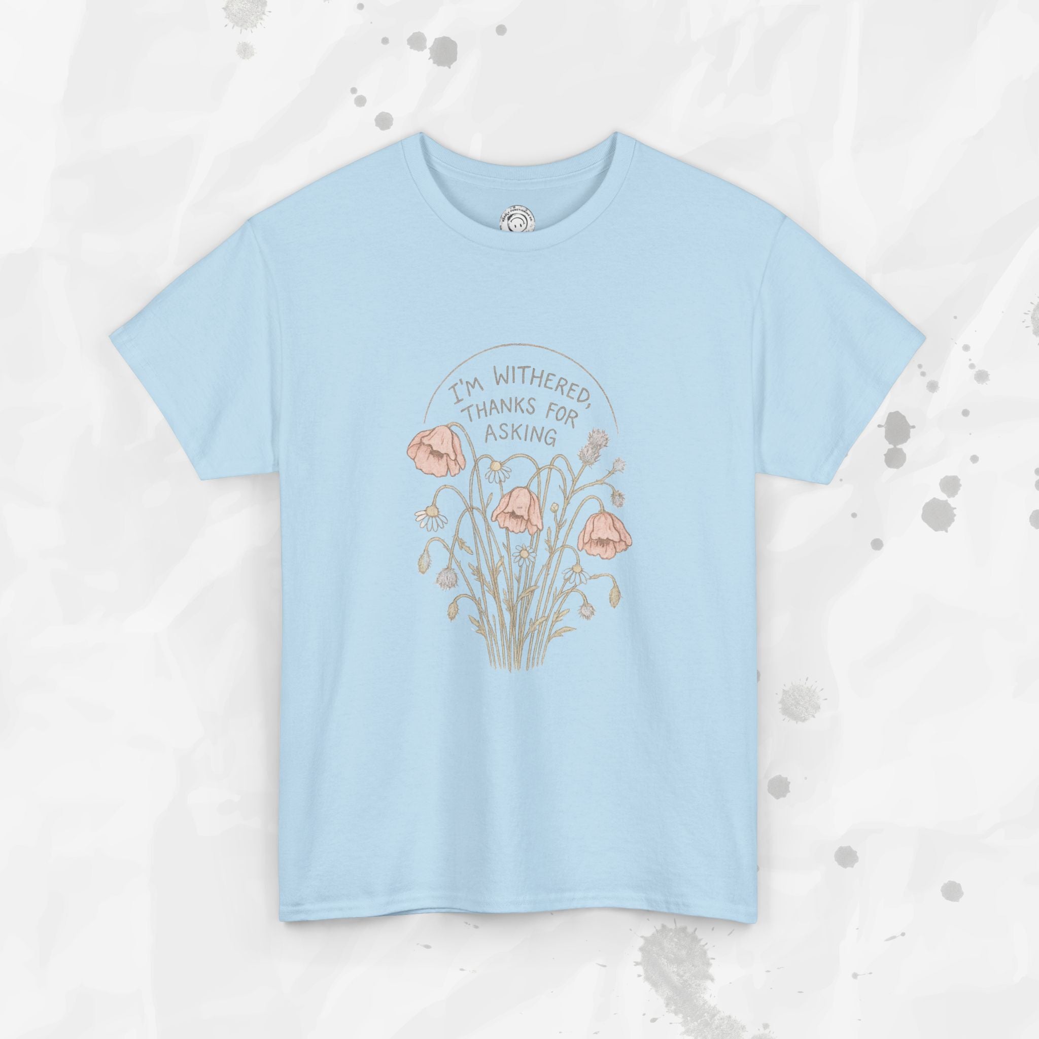 I'm Withered Thanks For Asking - T-Shirt