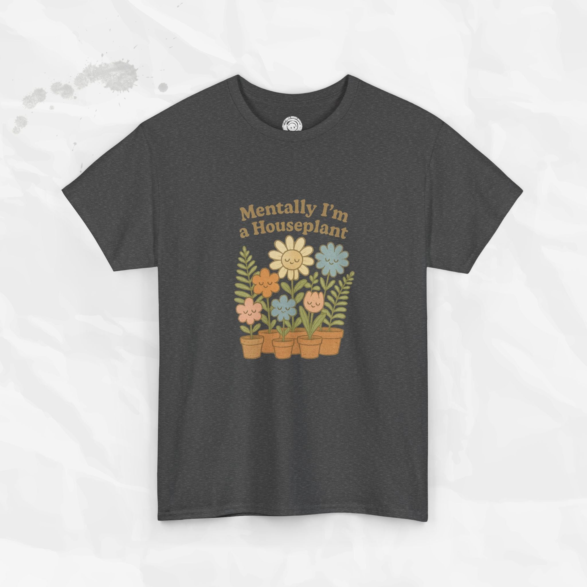 Mentally I'm a Houseplant - T-Shirt