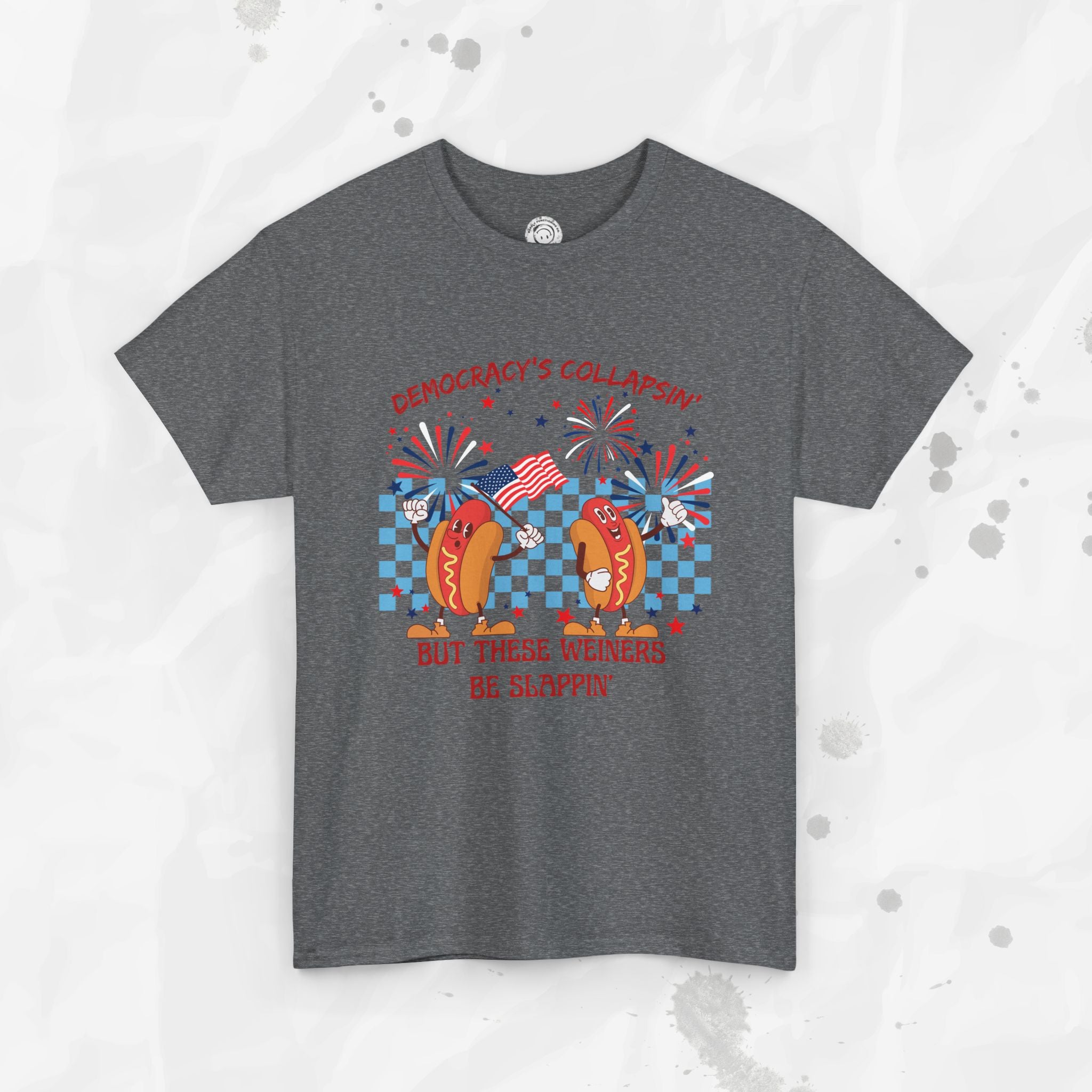 Democracy's Collapsin' But These Weiners Be Slappin' - T-Shirt