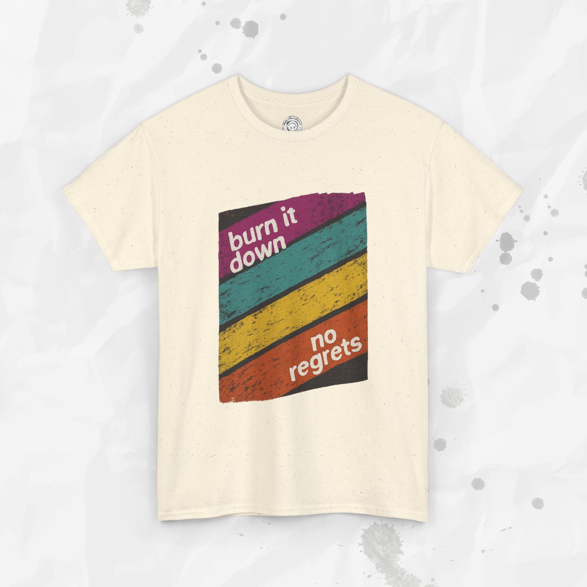 Burn It Down, No Regrets – T-Shirt