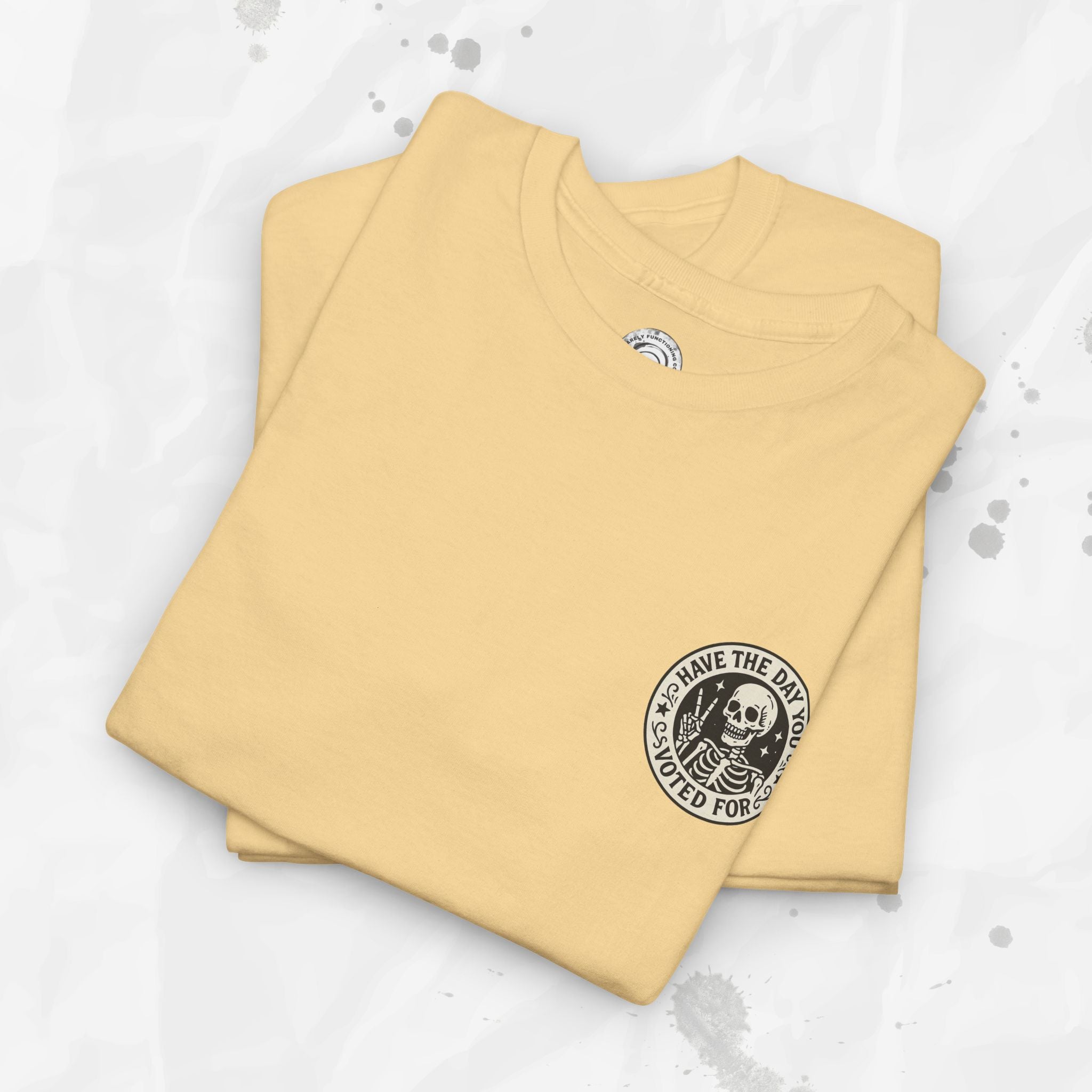 Have the Day You Voted For - T-Shirt