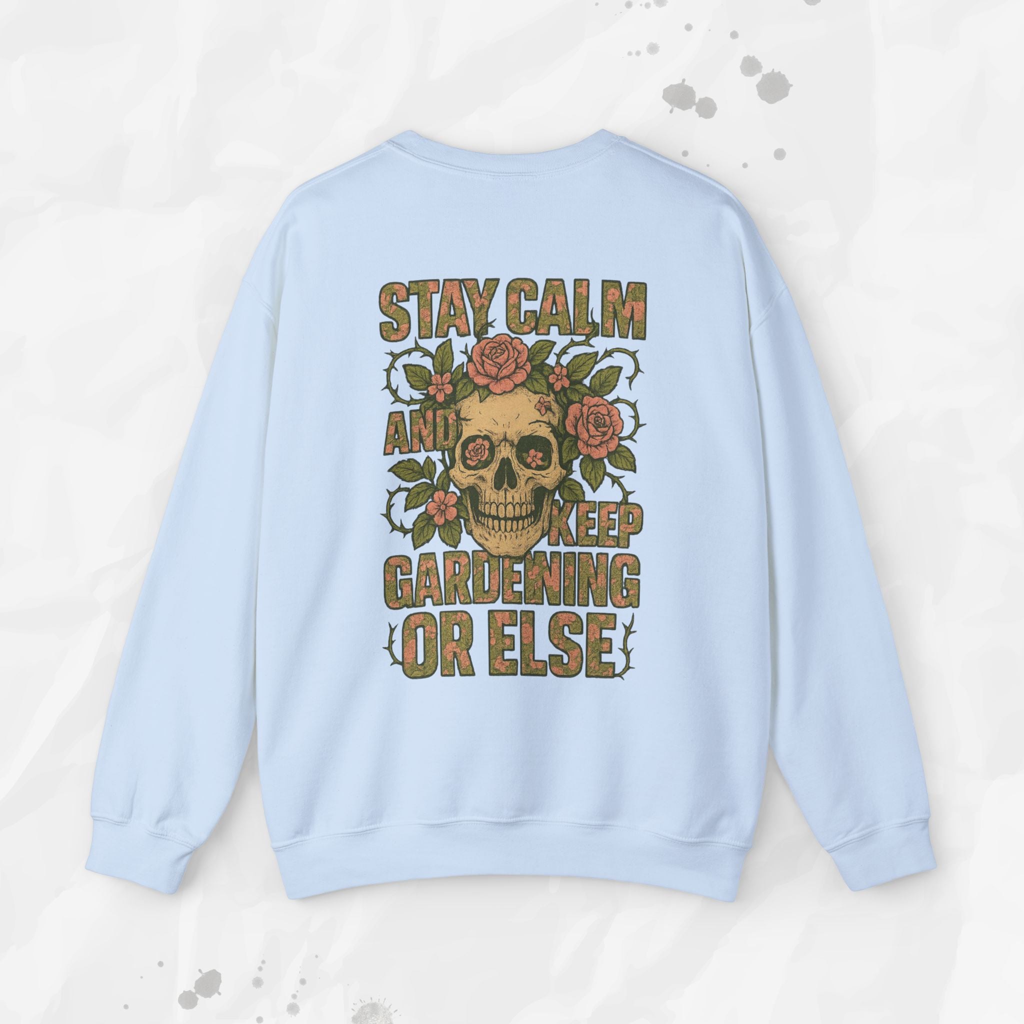 Stay Calm and Keep Gardening Or Else - Crewneck Sweatshirt
