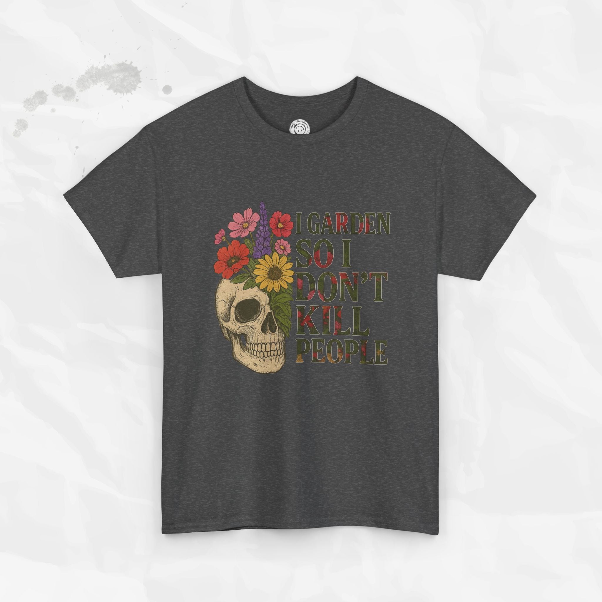 I Garden So I Don't Kill People - T-Shirt