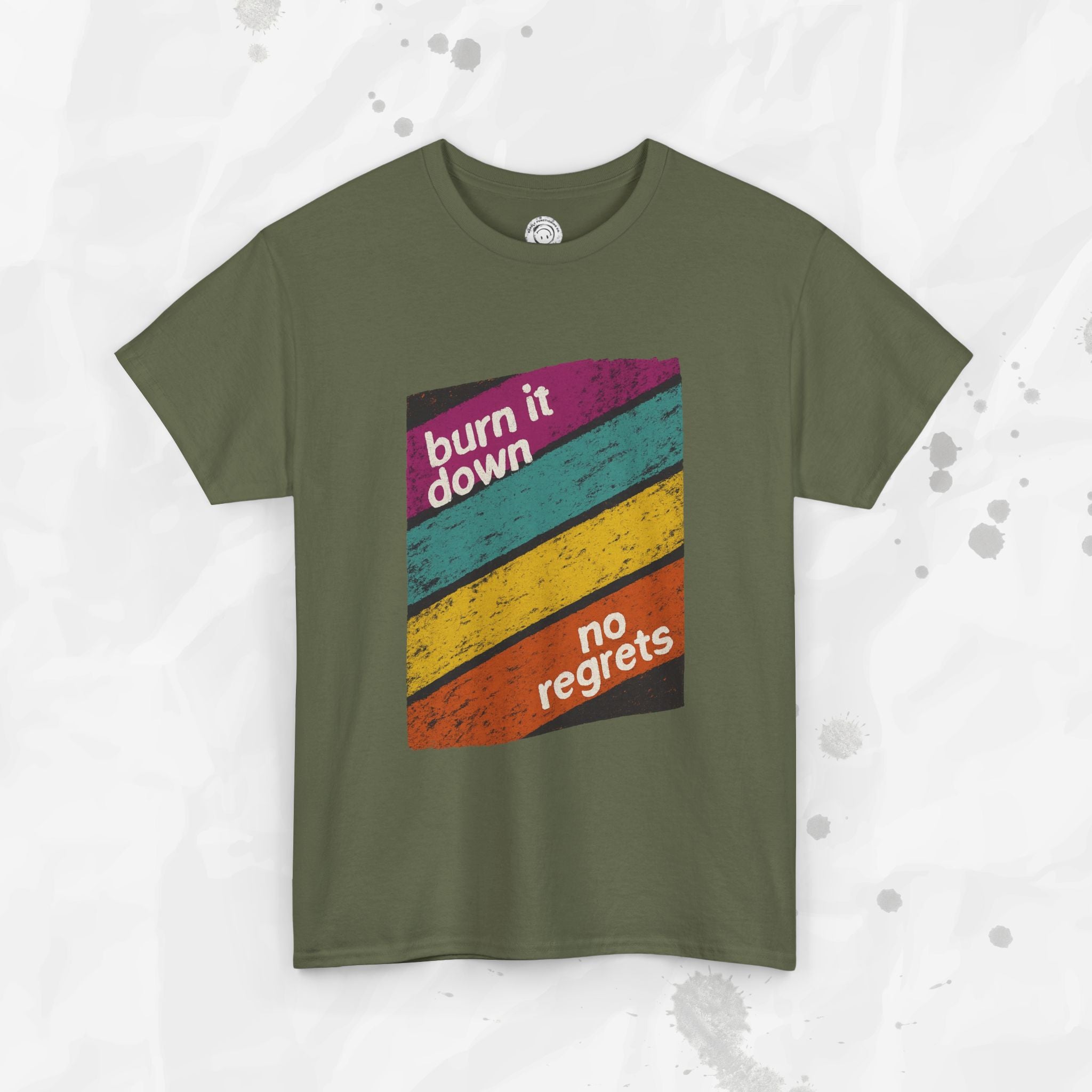 Burn It Down, No Regrets – T-Shirt