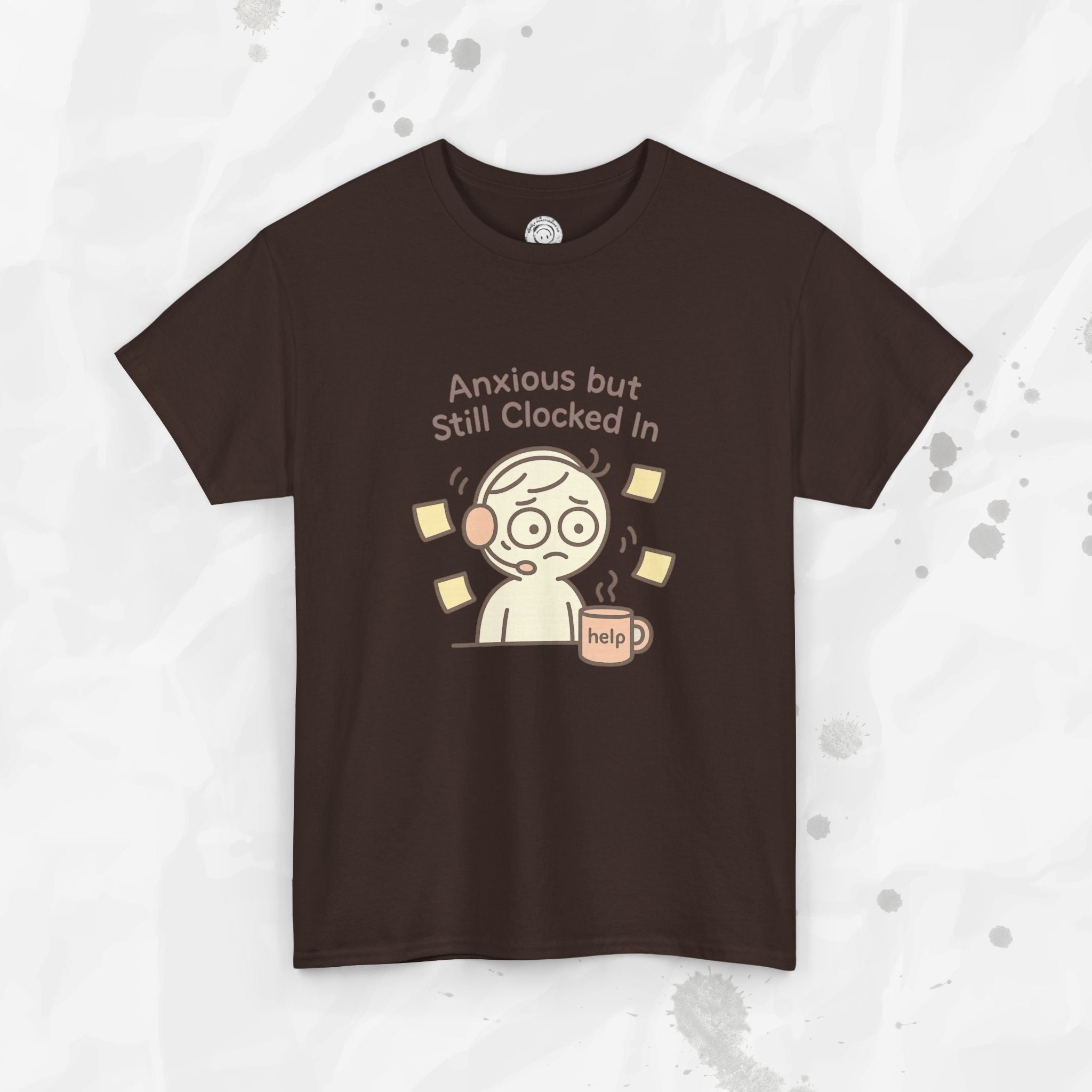 Anxious but Still Clocked In - T-Shirt