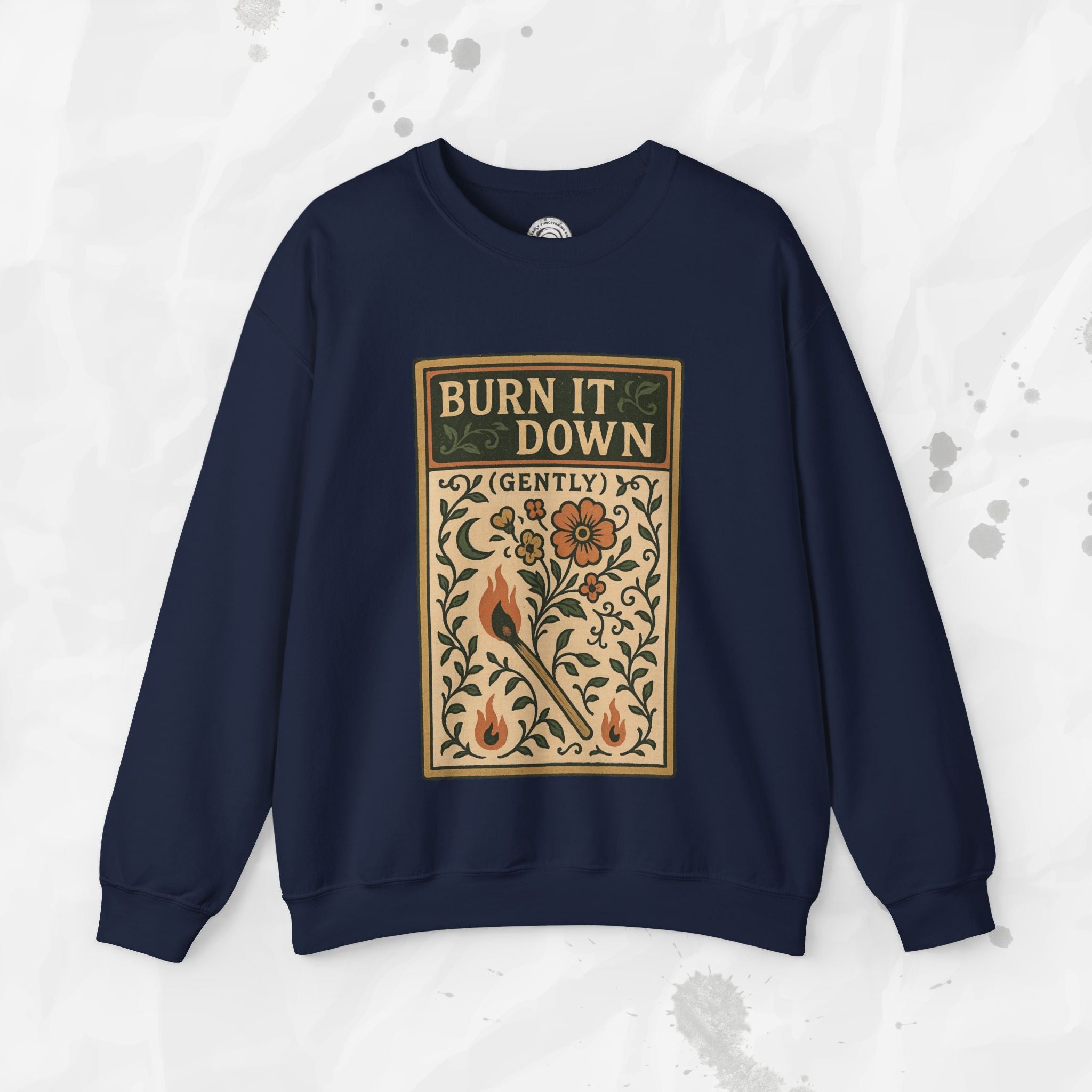 Burn It Down Gently - Crewneck Sweatshirt