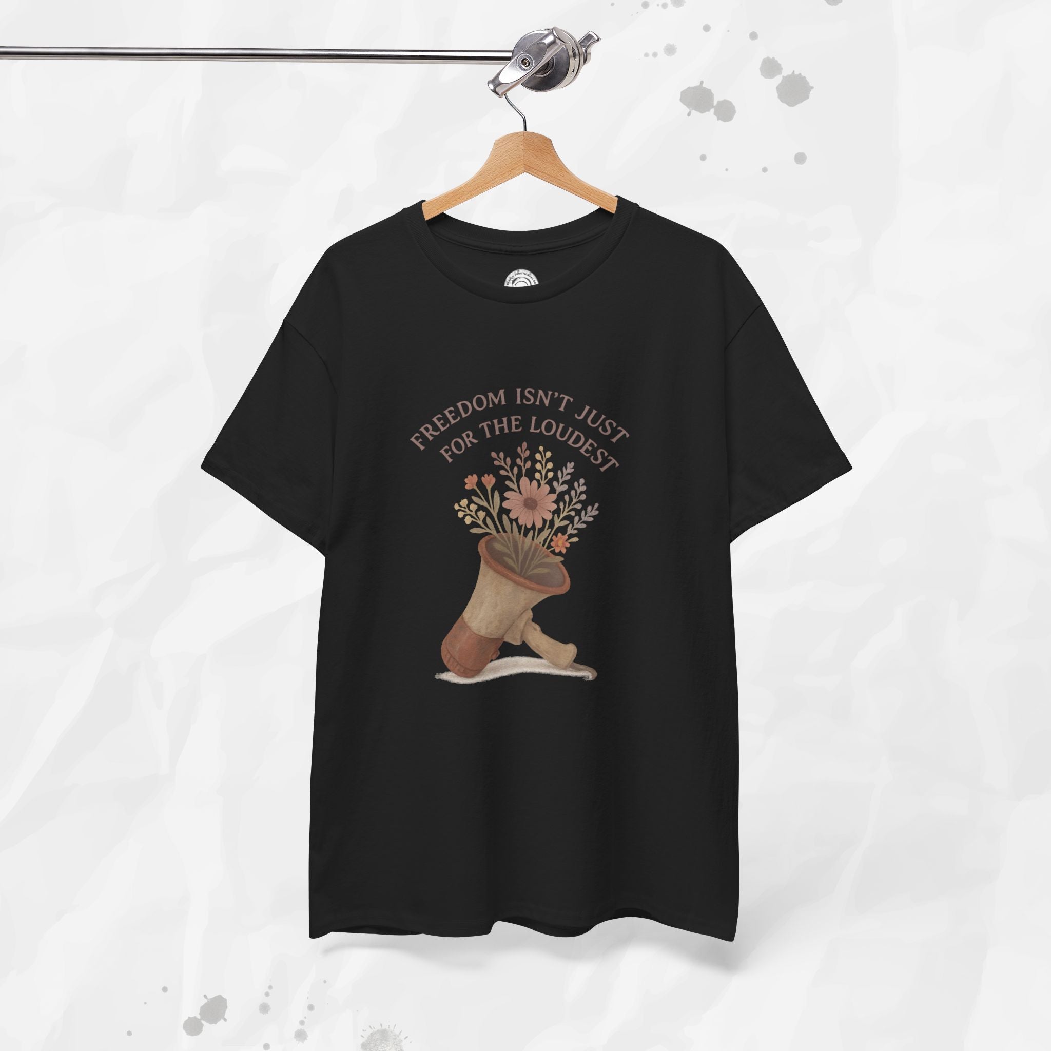 Freedom Isn't Just for the Loudest - T-Shirt