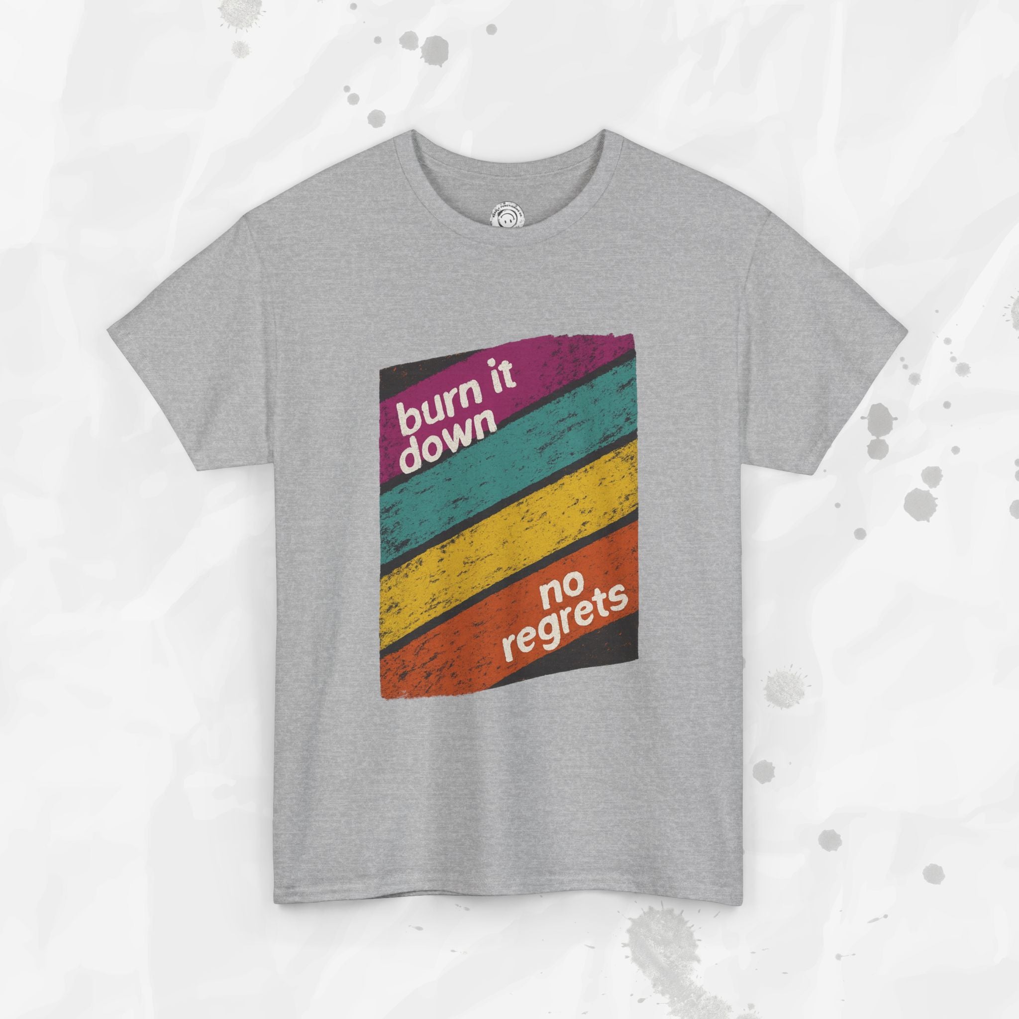 Burn It Down, No Regrets – T-Shirt