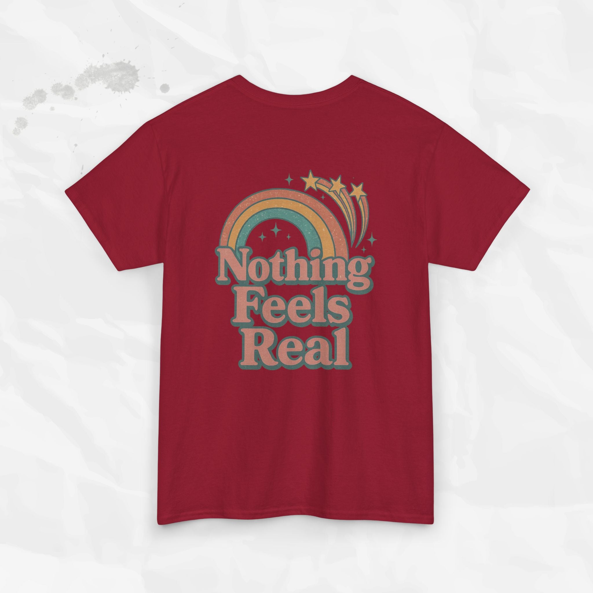 Nothing Feels Real - T-Shirt