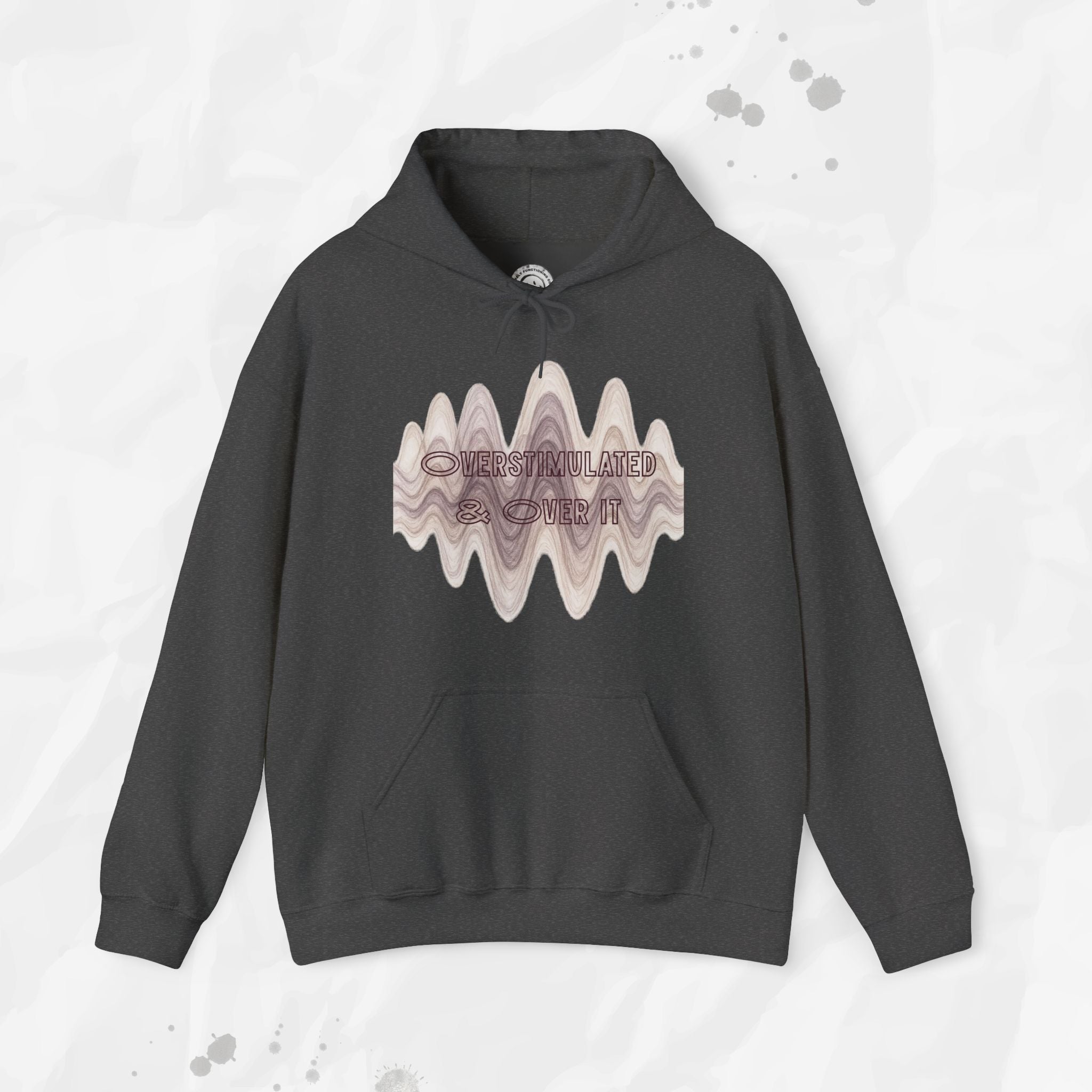 Overstimulated and Over It - Hoodie