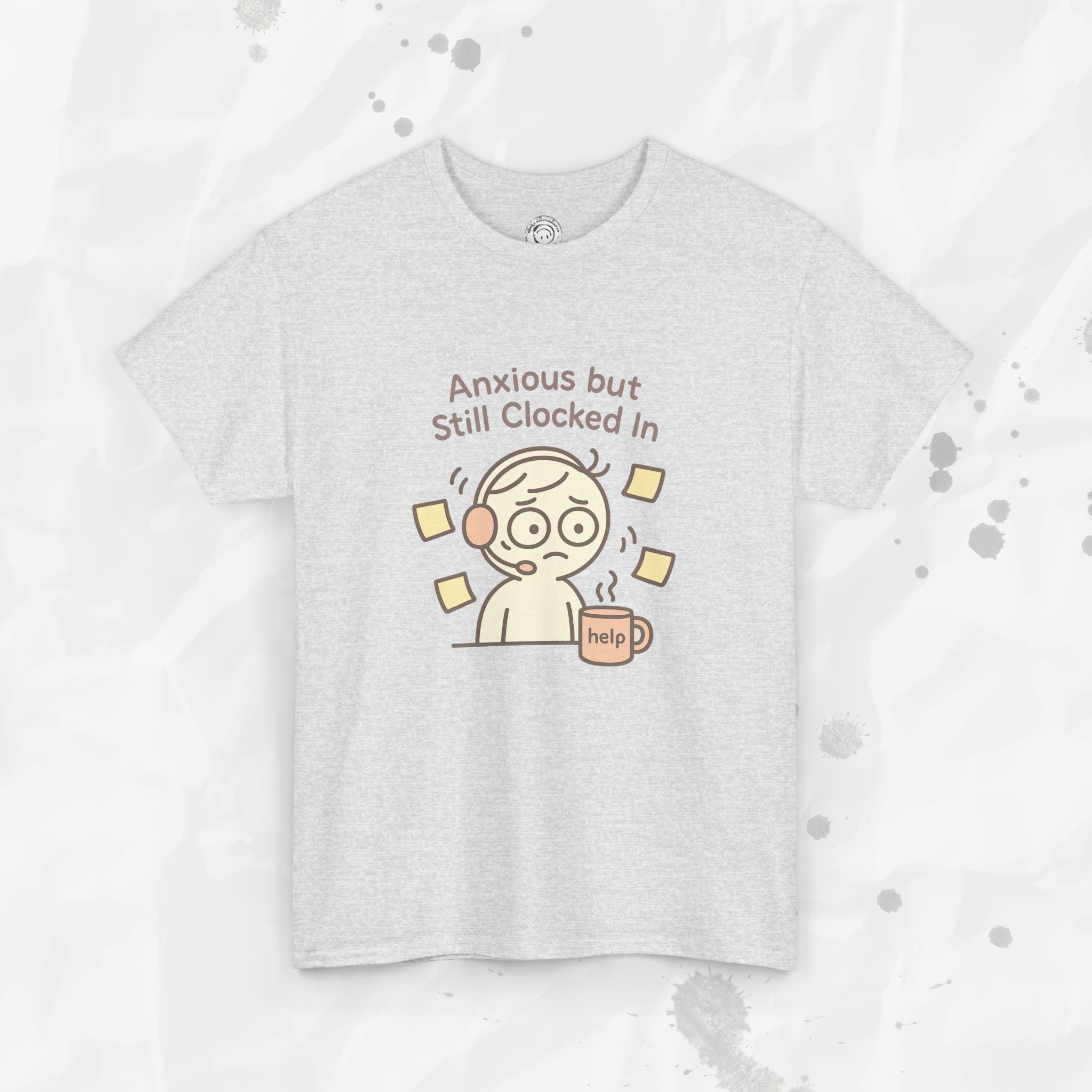 Anxious but Still Clocked In - T-Shirt