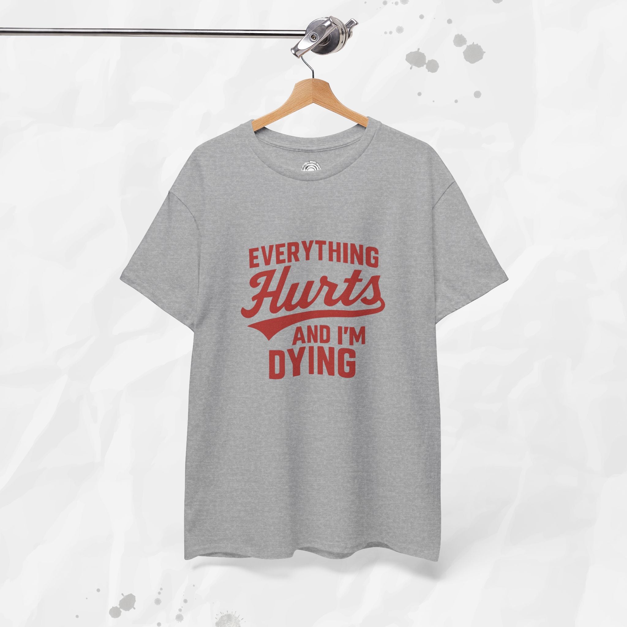 Everything Hurts And I'm Dying - T-Shirt