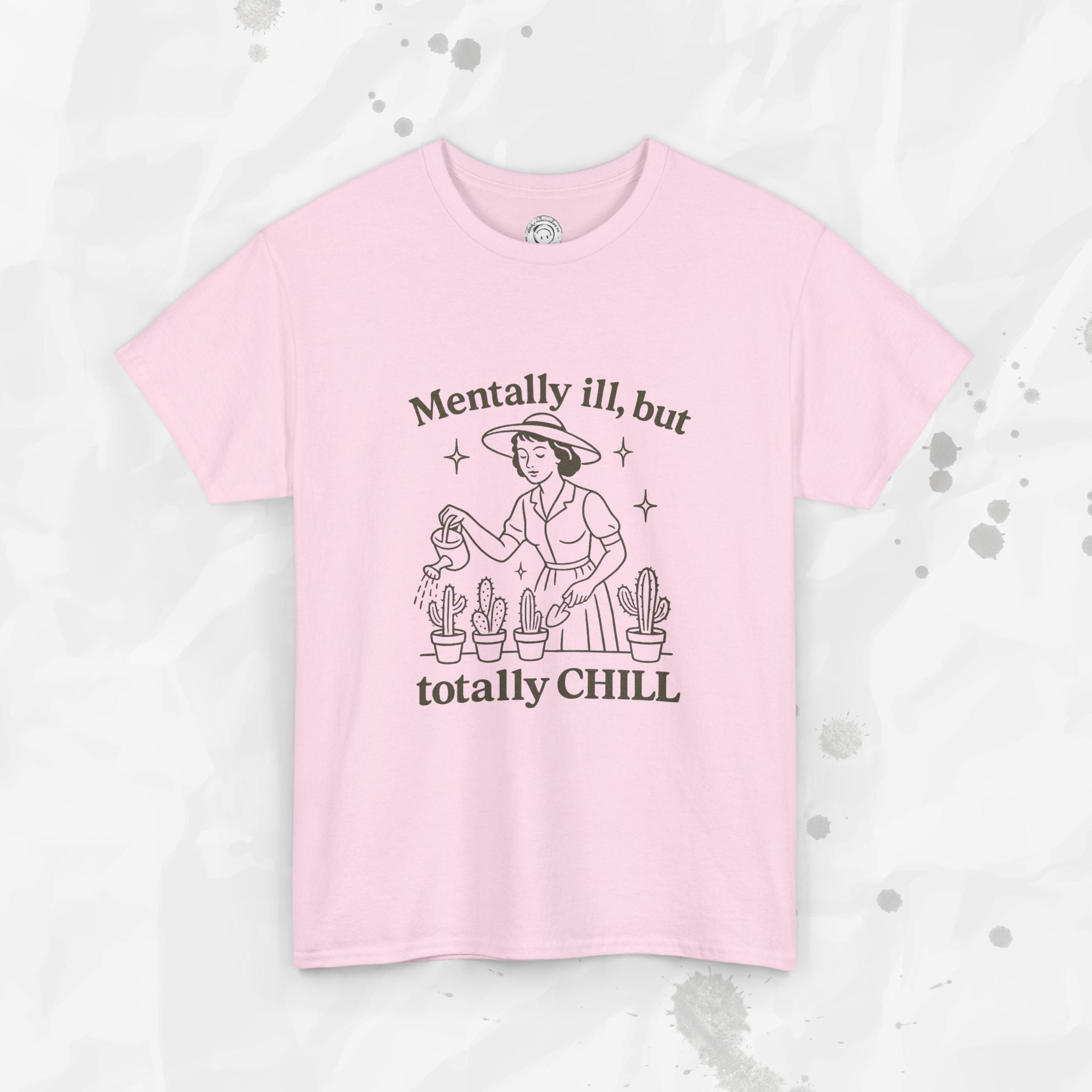 Mentally Ill But Totally Chill - T-Shirt