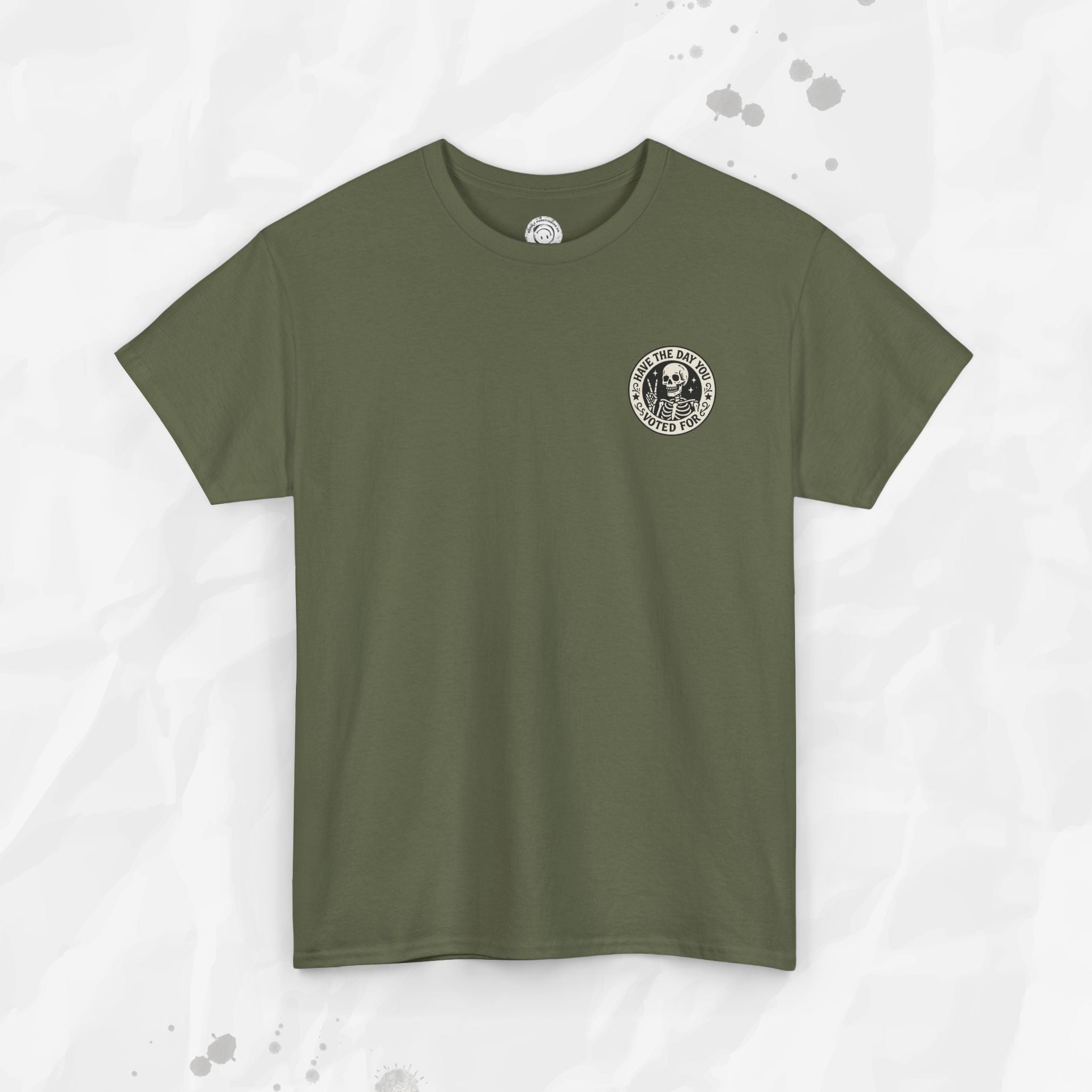 Have the Day You Voted For - T-Shirt