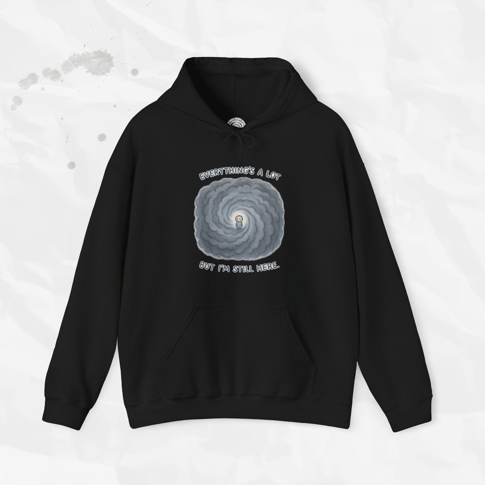 Everything's a Lot But I'm Still Here - Hoodie