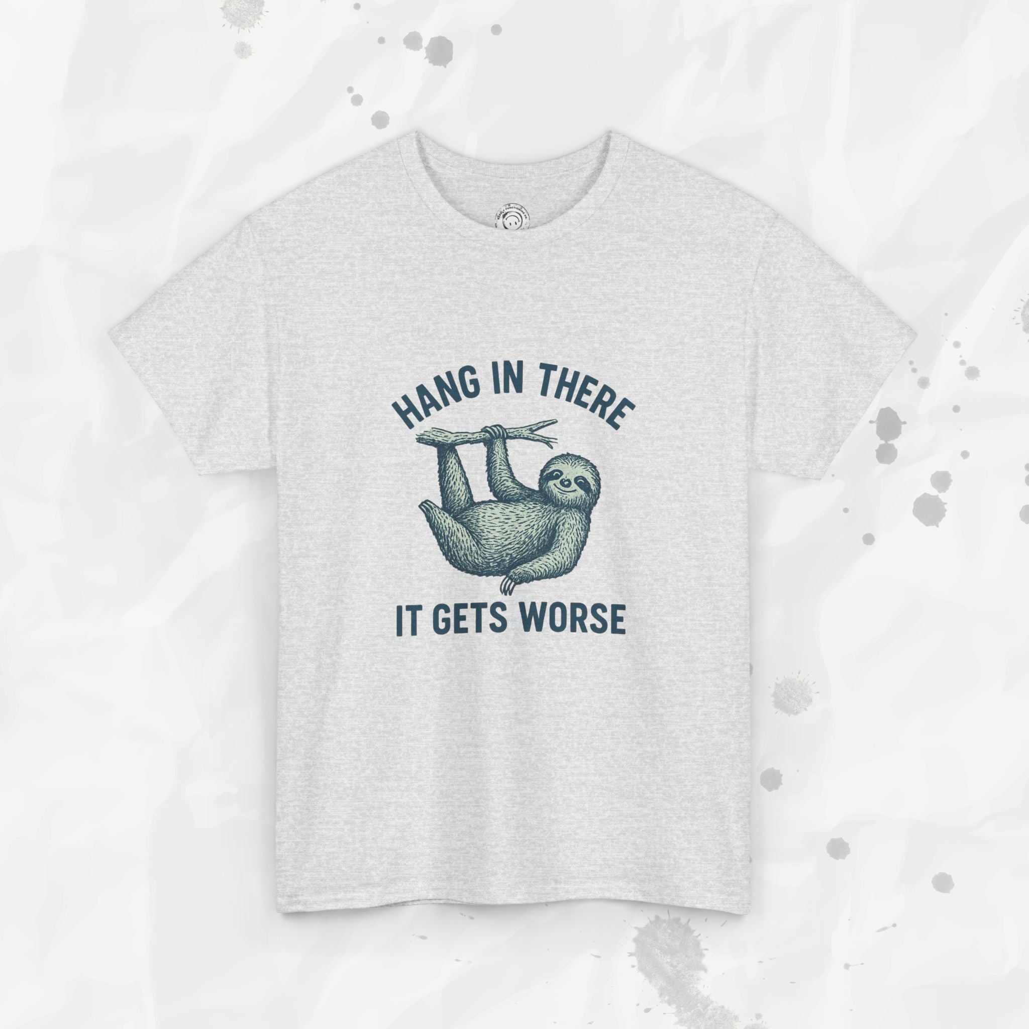 Hang In There, It Gets Worse - T-Shirt