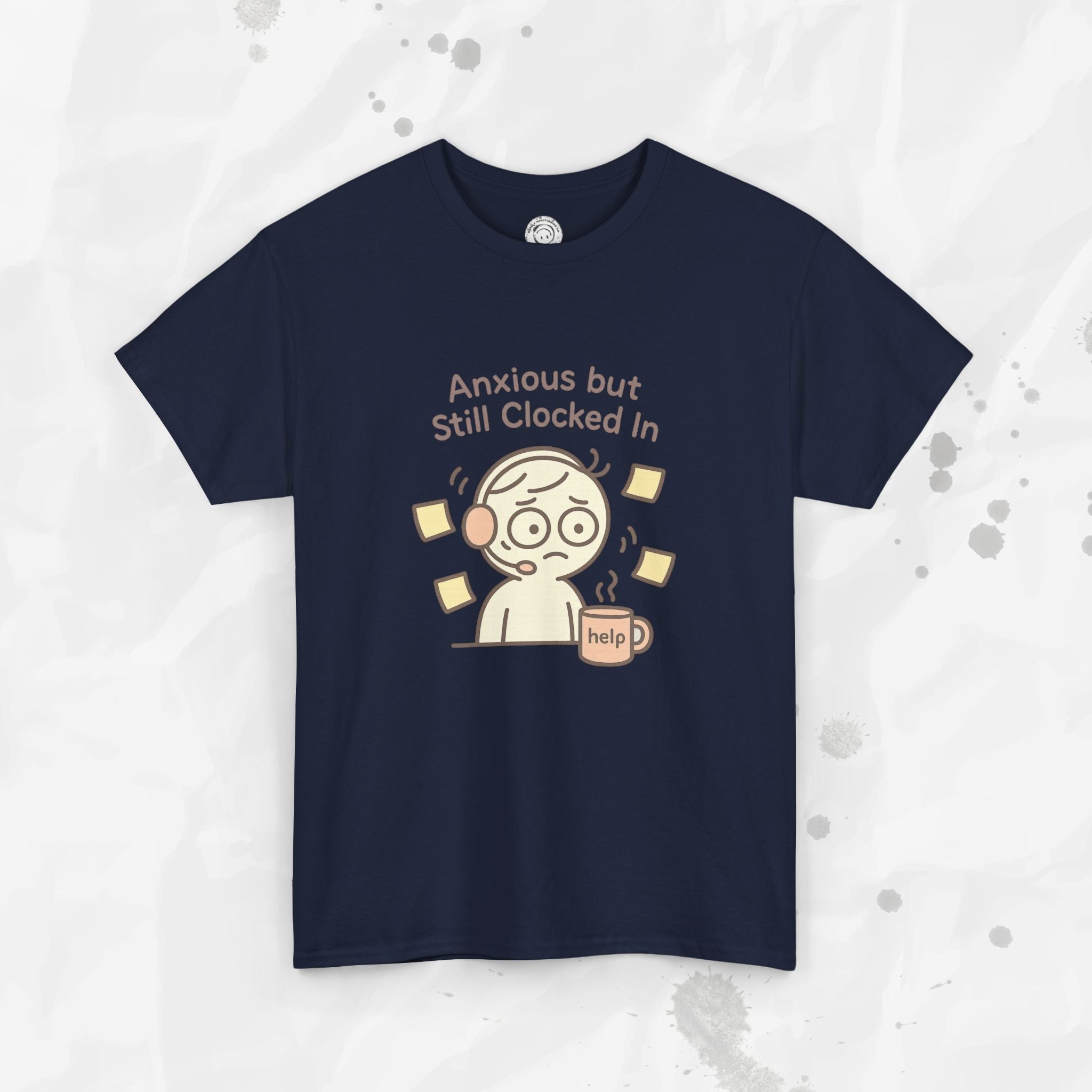 Anxious but Still Clocked In - T-Shirt