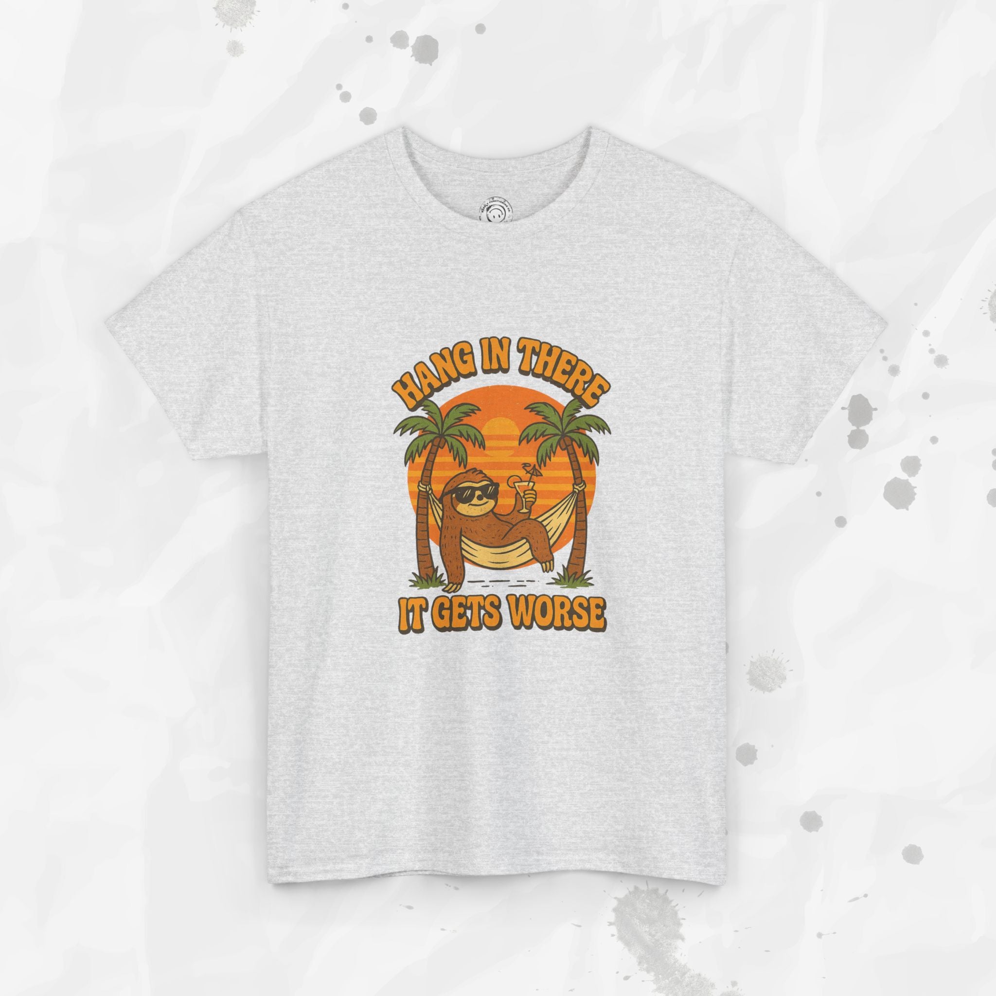 Hang In There, It Gets Worse - T-Shirt