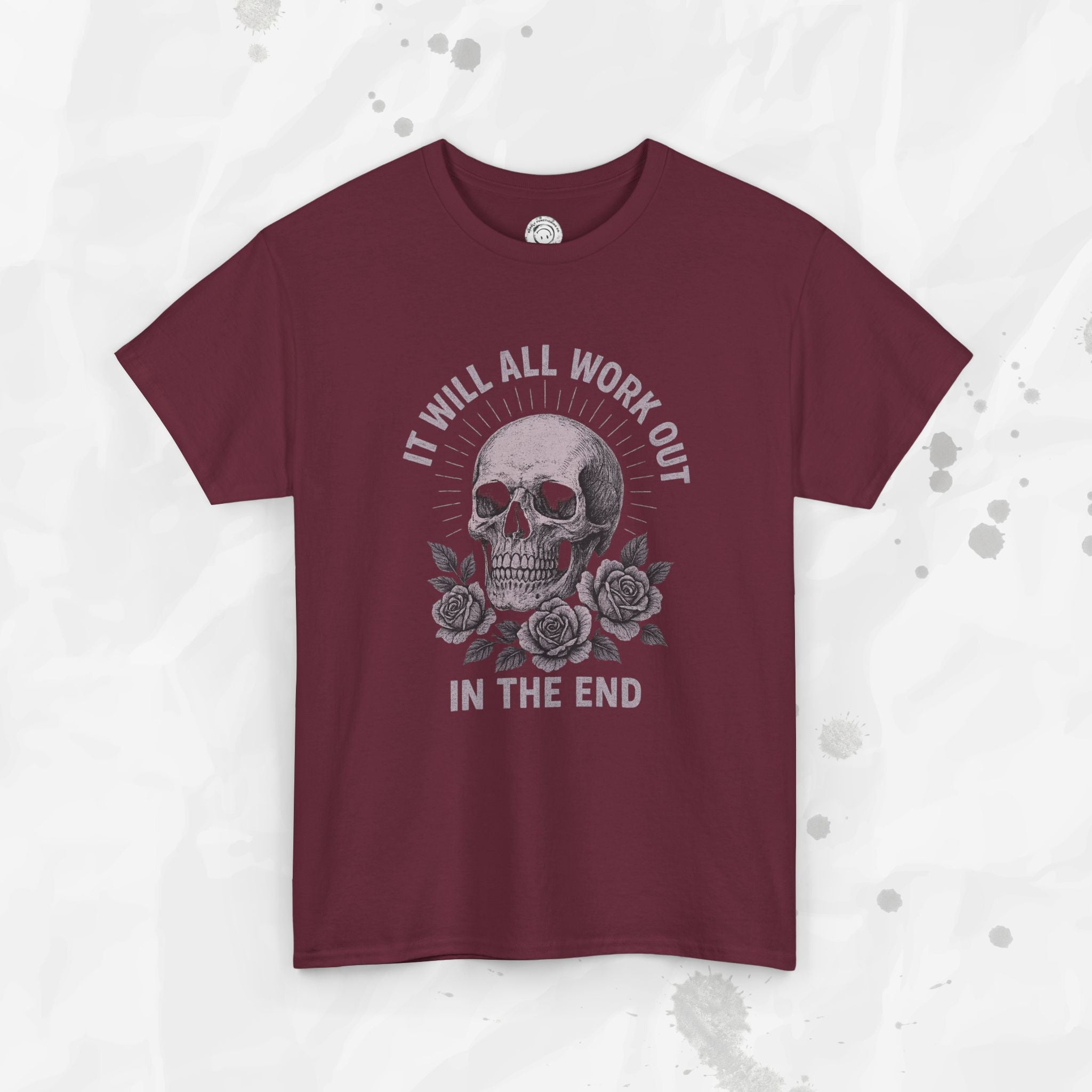 It Will All Work Out In The End - T-Shirt
