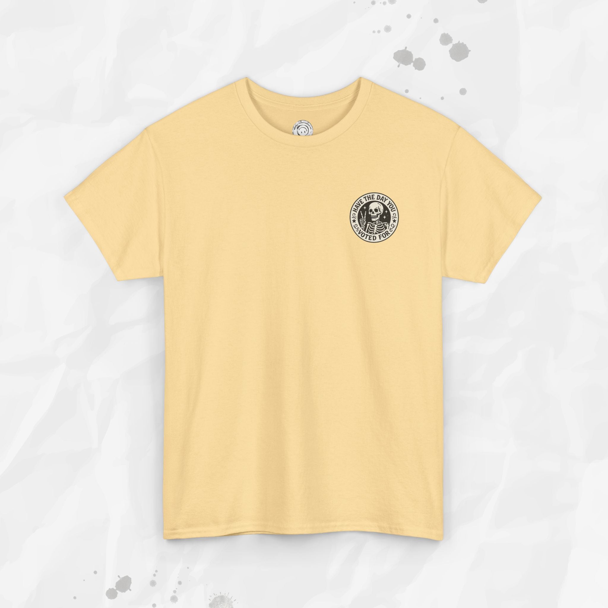 Have the Day You Voted For - T-Shirt