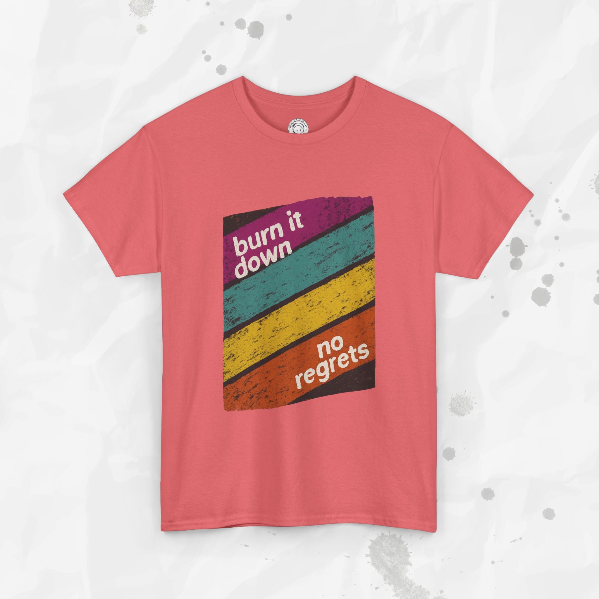 Burn It Down, No Regrets – T-Shirt