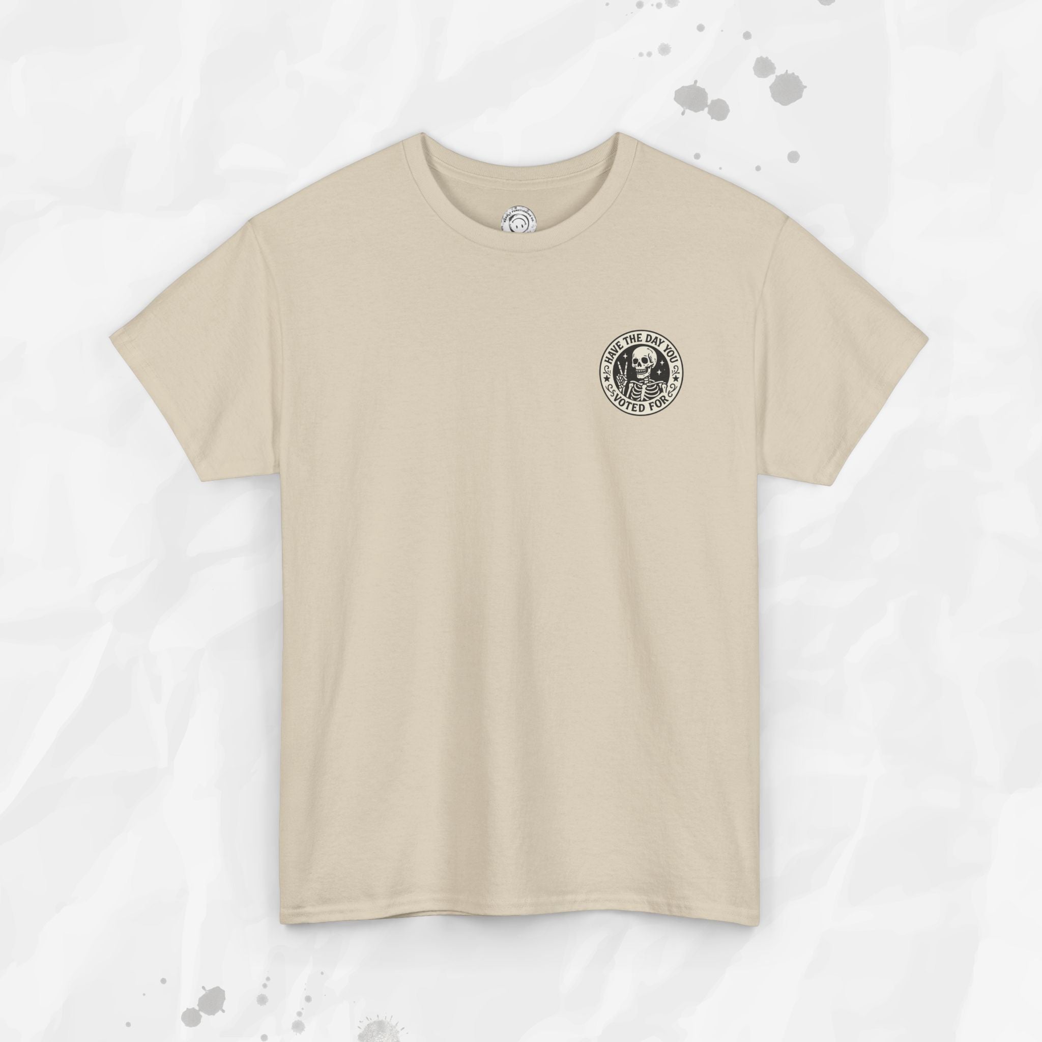Have the Day You Voted For - T-Shirt