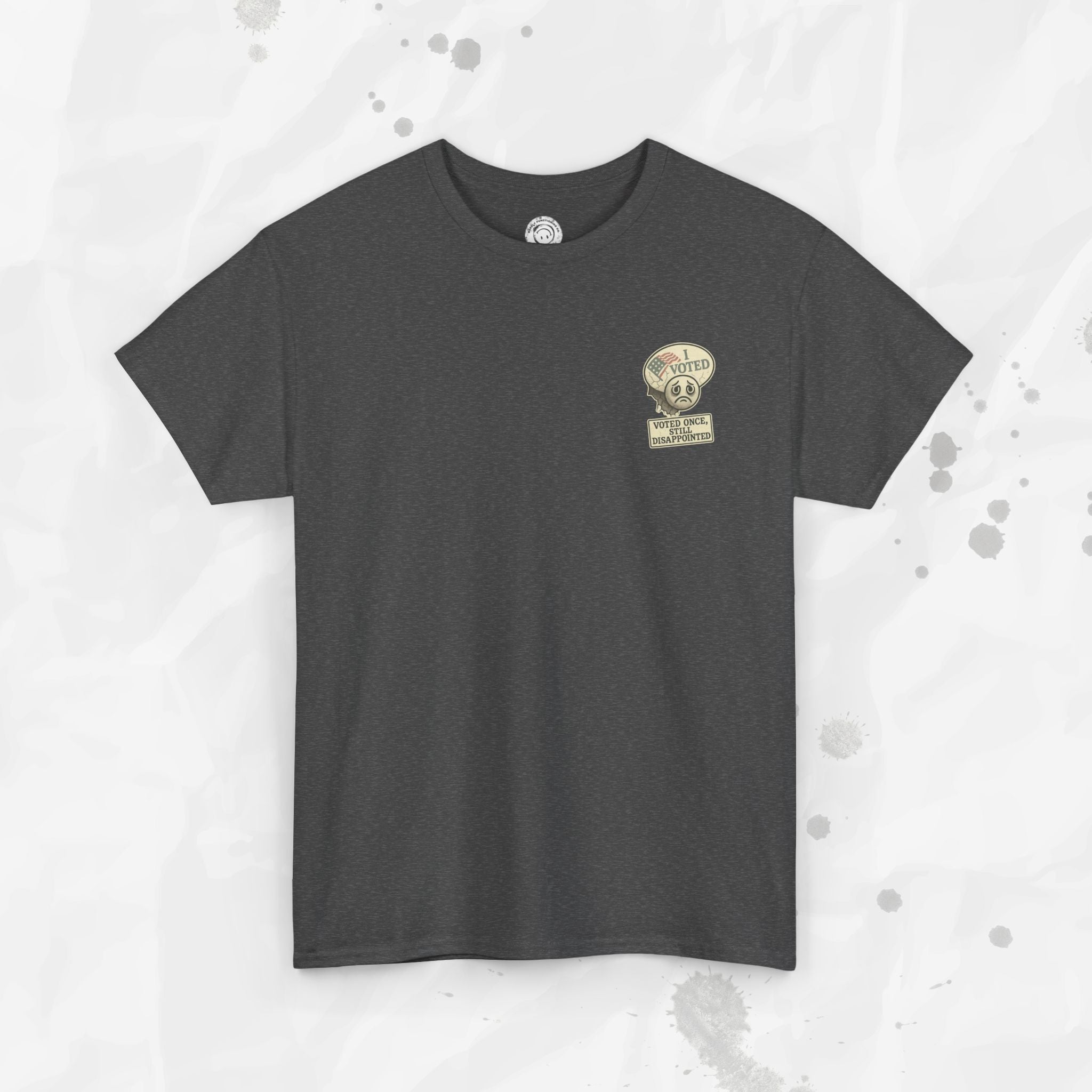 Voted Once, Still Disappointed - T-Shirt