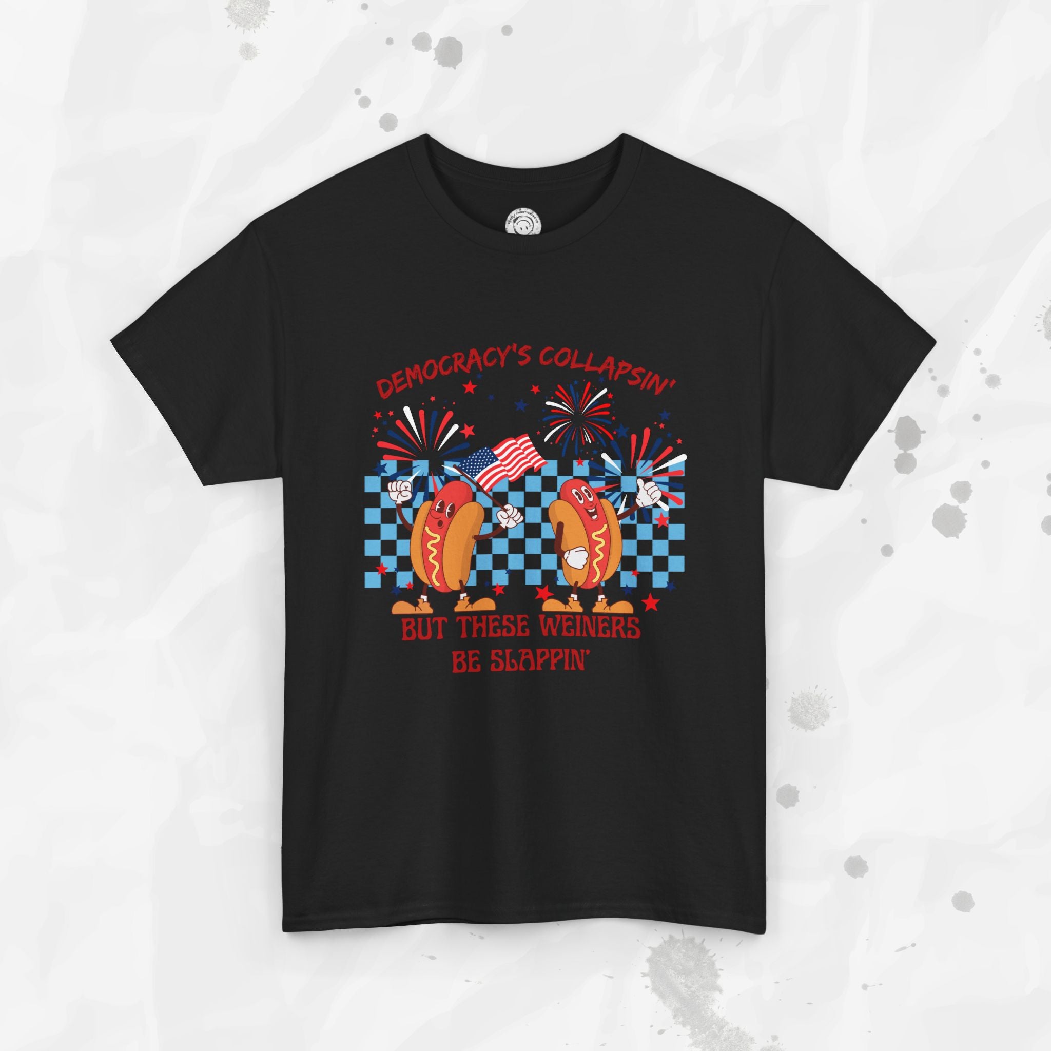 Democracy's Collapsin' But These Weiners Be Slappin' - T-Shirt