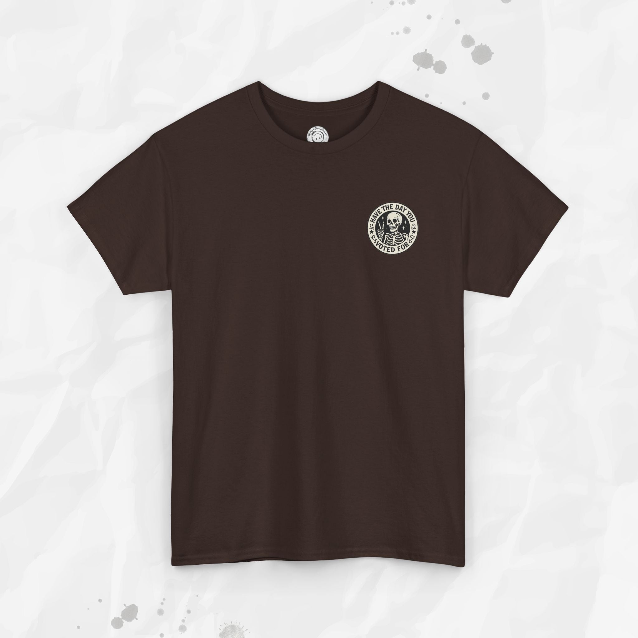 Have the Day You Voted For - T-Shirt