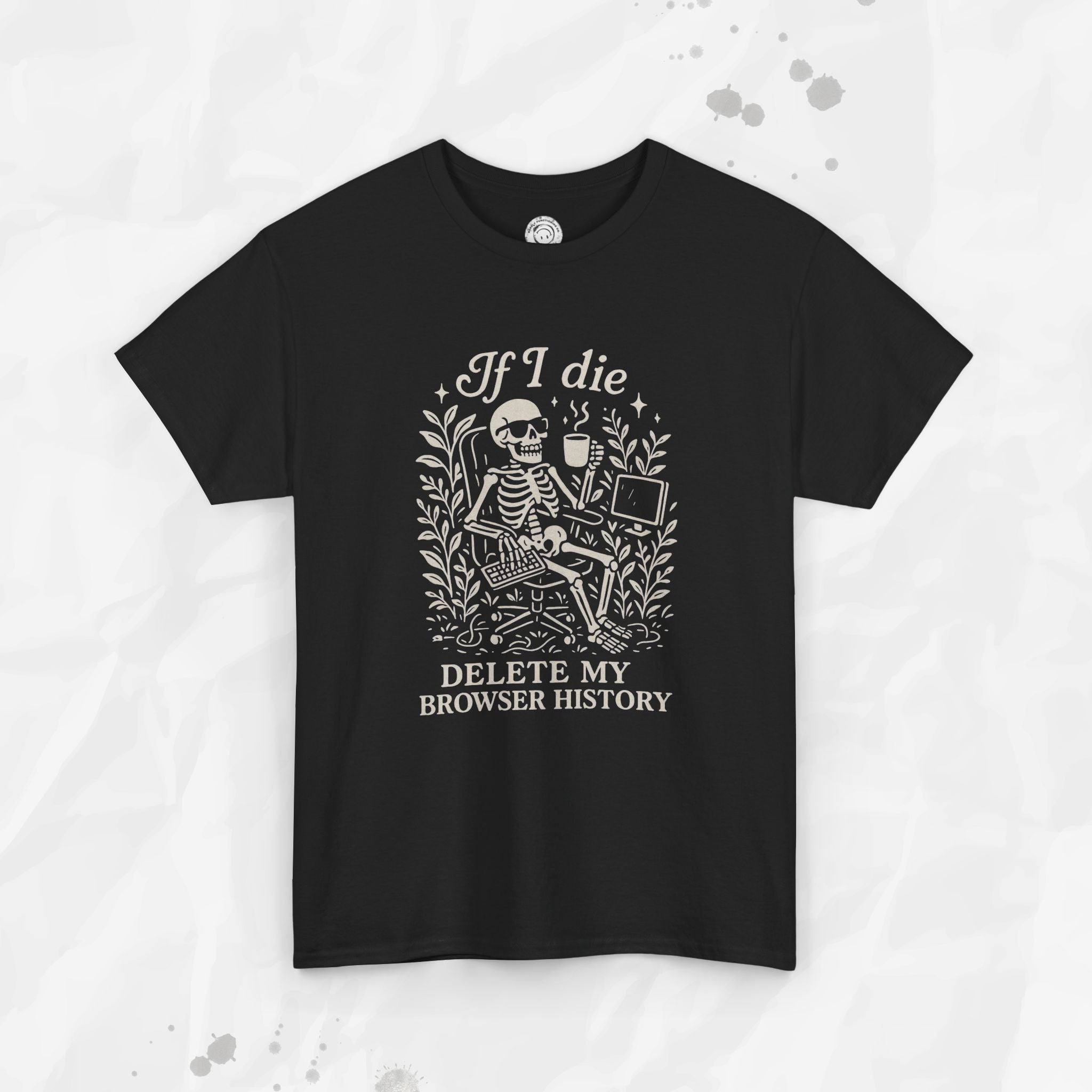 If I Die Delete My Browser History - T-Shirt