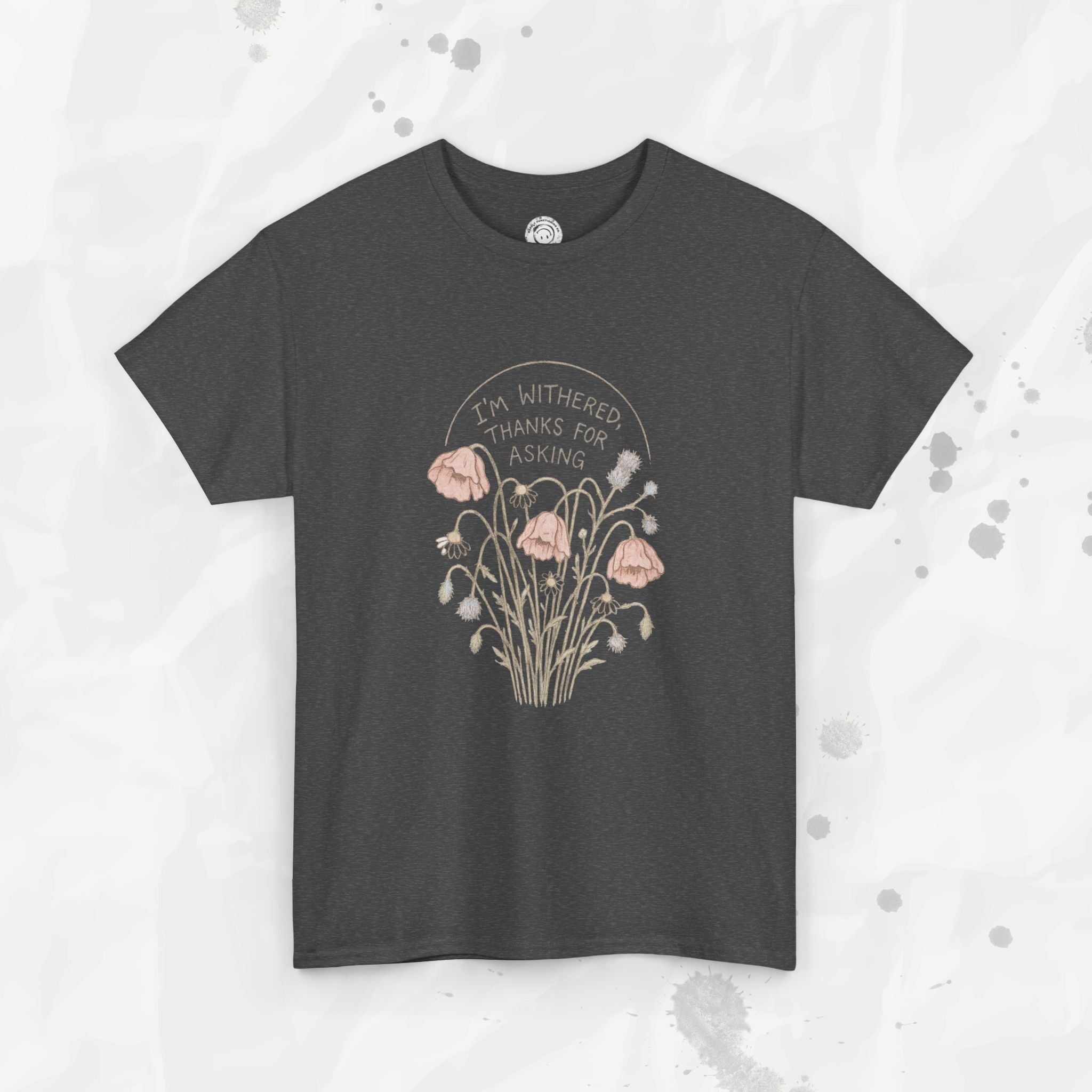 I'm Withered Thanks For Asking - T-Shirt