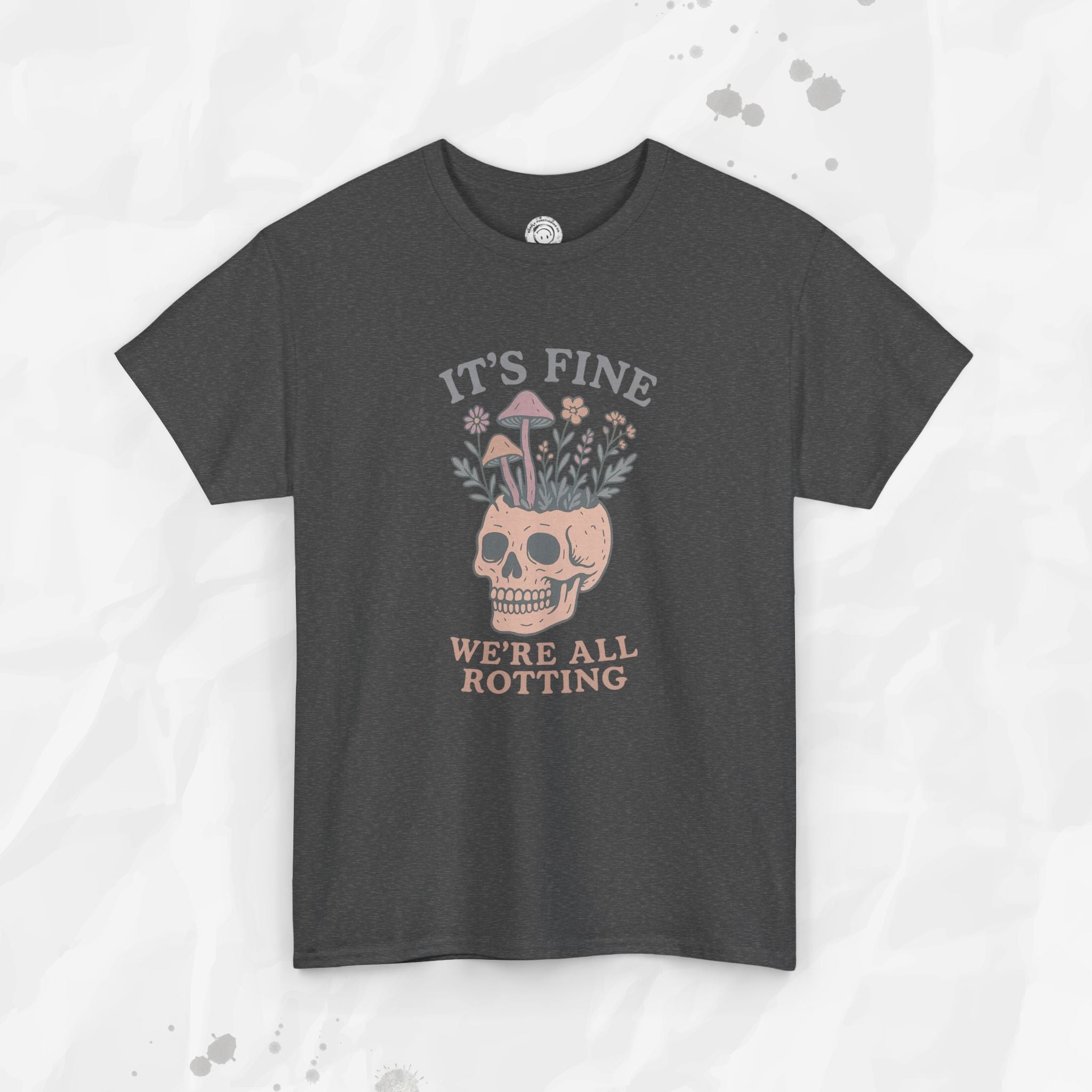 It's Fine, We're All Rotting - T-Shirt