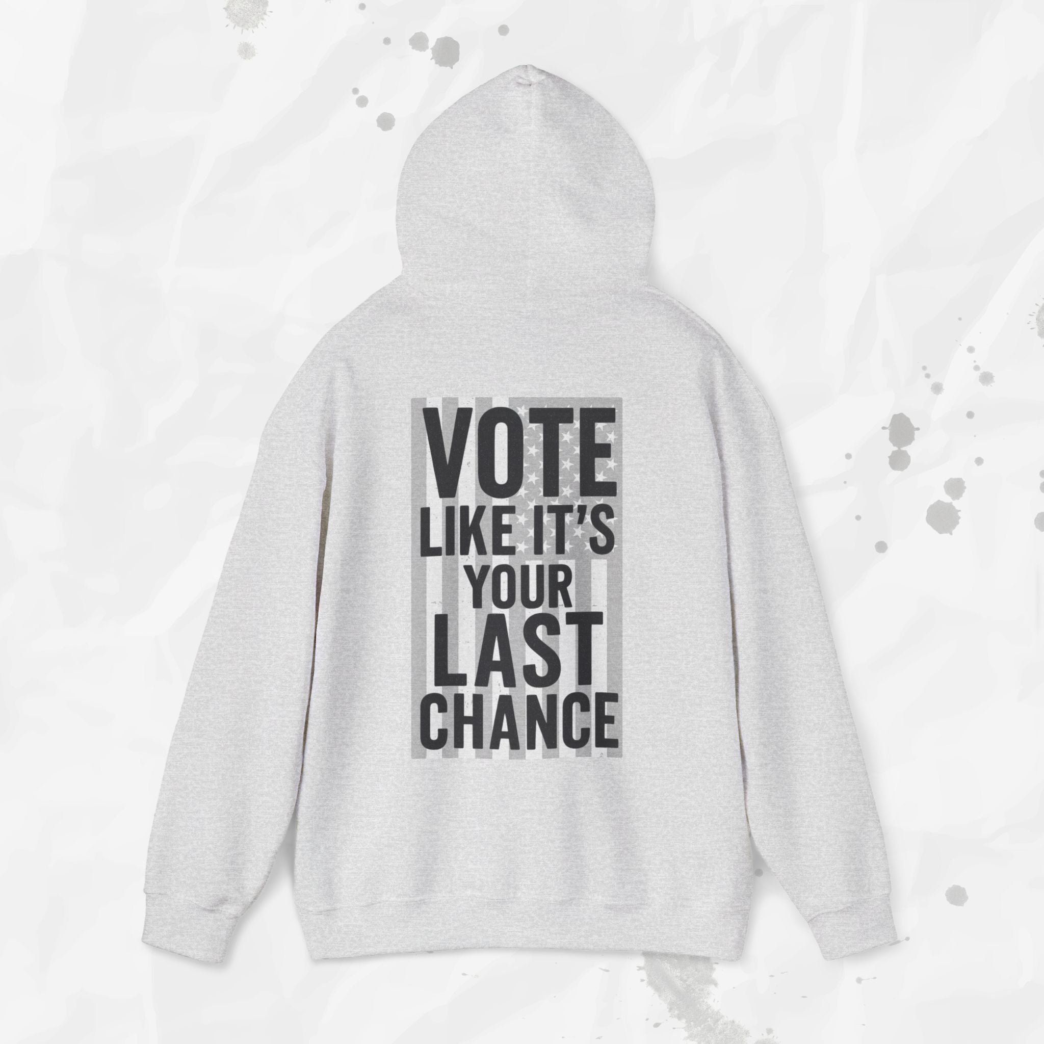 Vote Like It's Your Last Chance - Hoodie