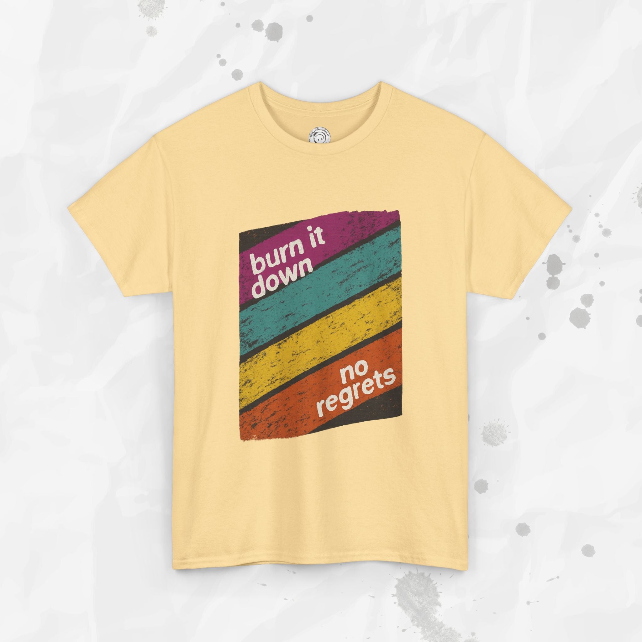 Burn It Down, No Regrets – T-Shirt