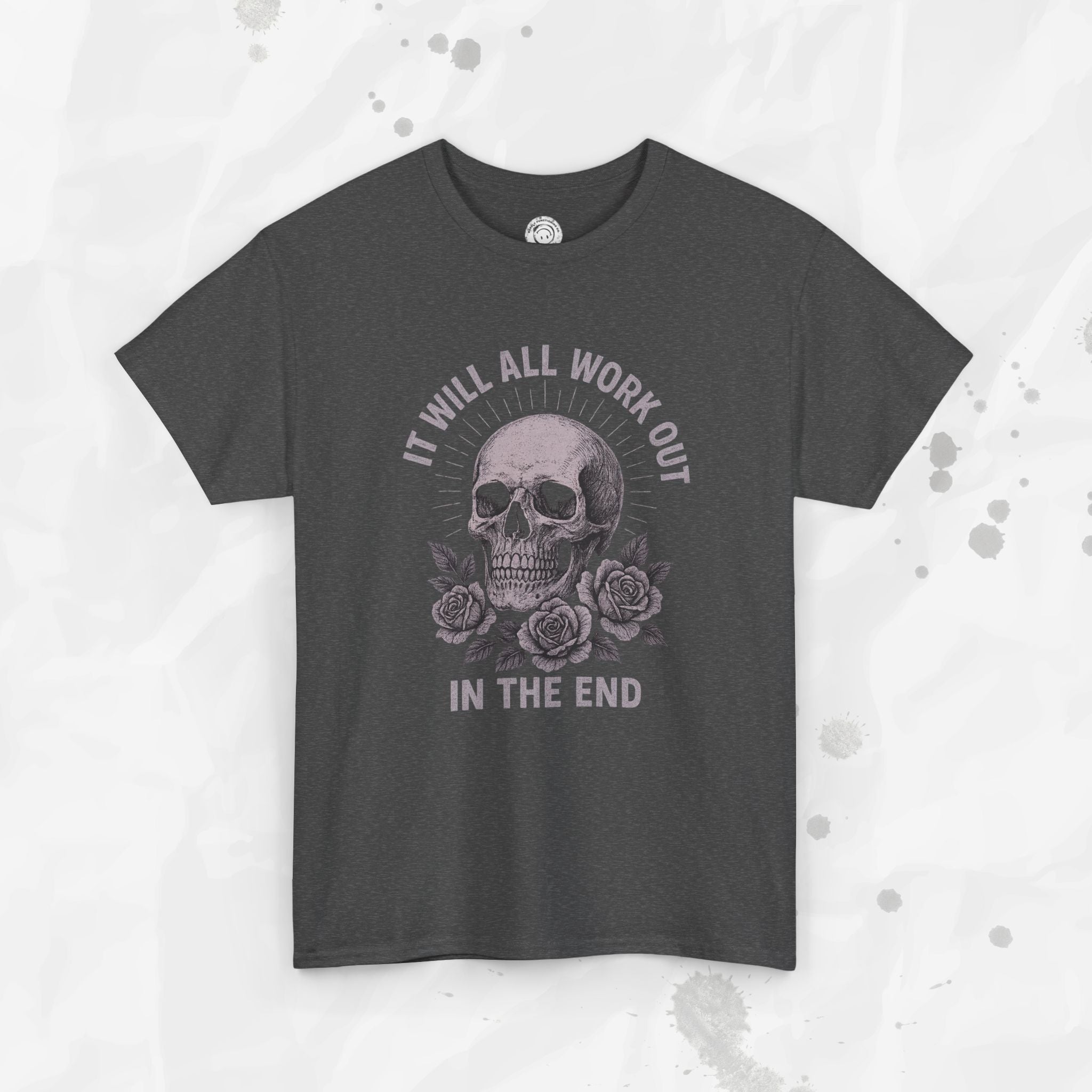 It Will All Work Out In The End - T-Shirt