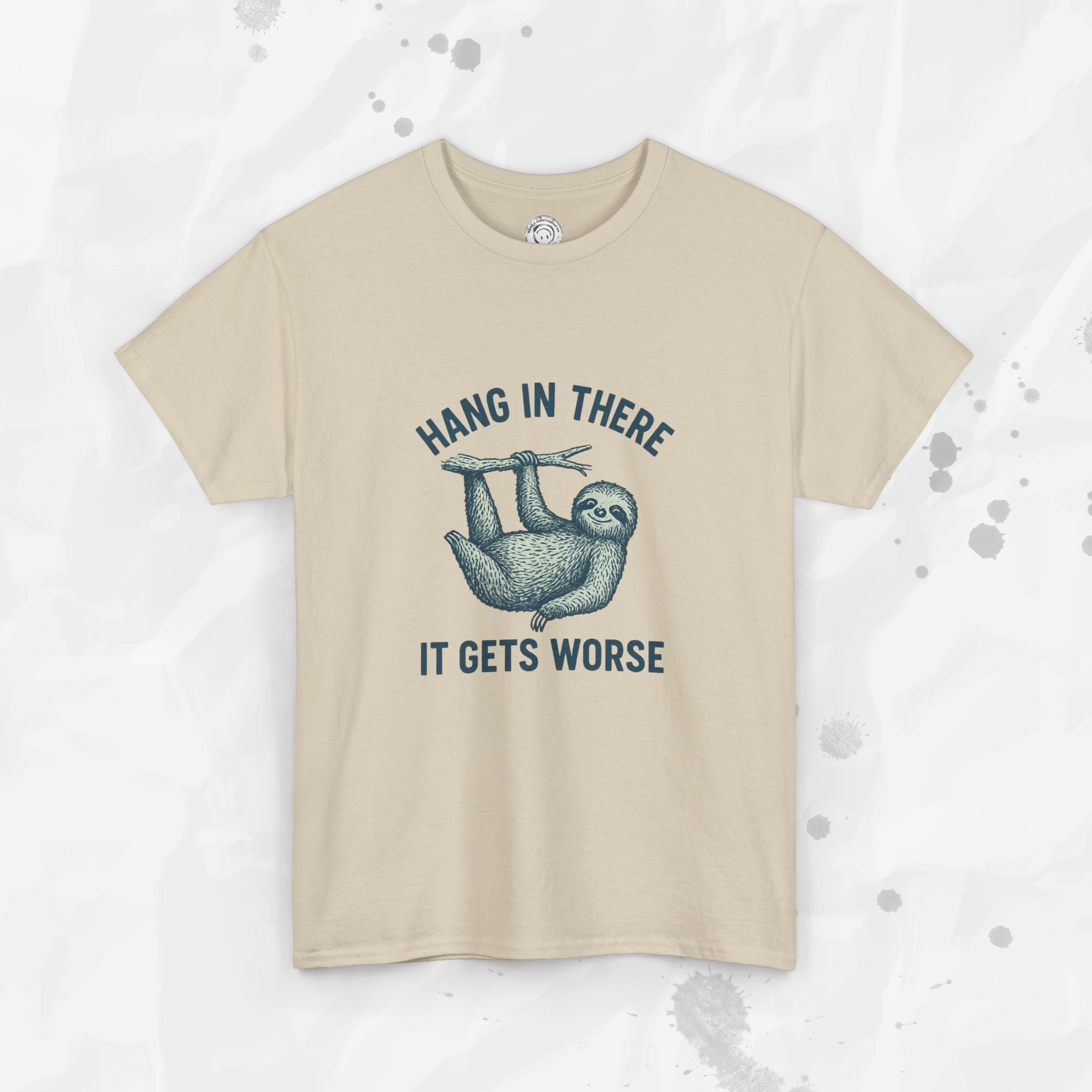 Hang In There, It Gets Worse - T-Shirt