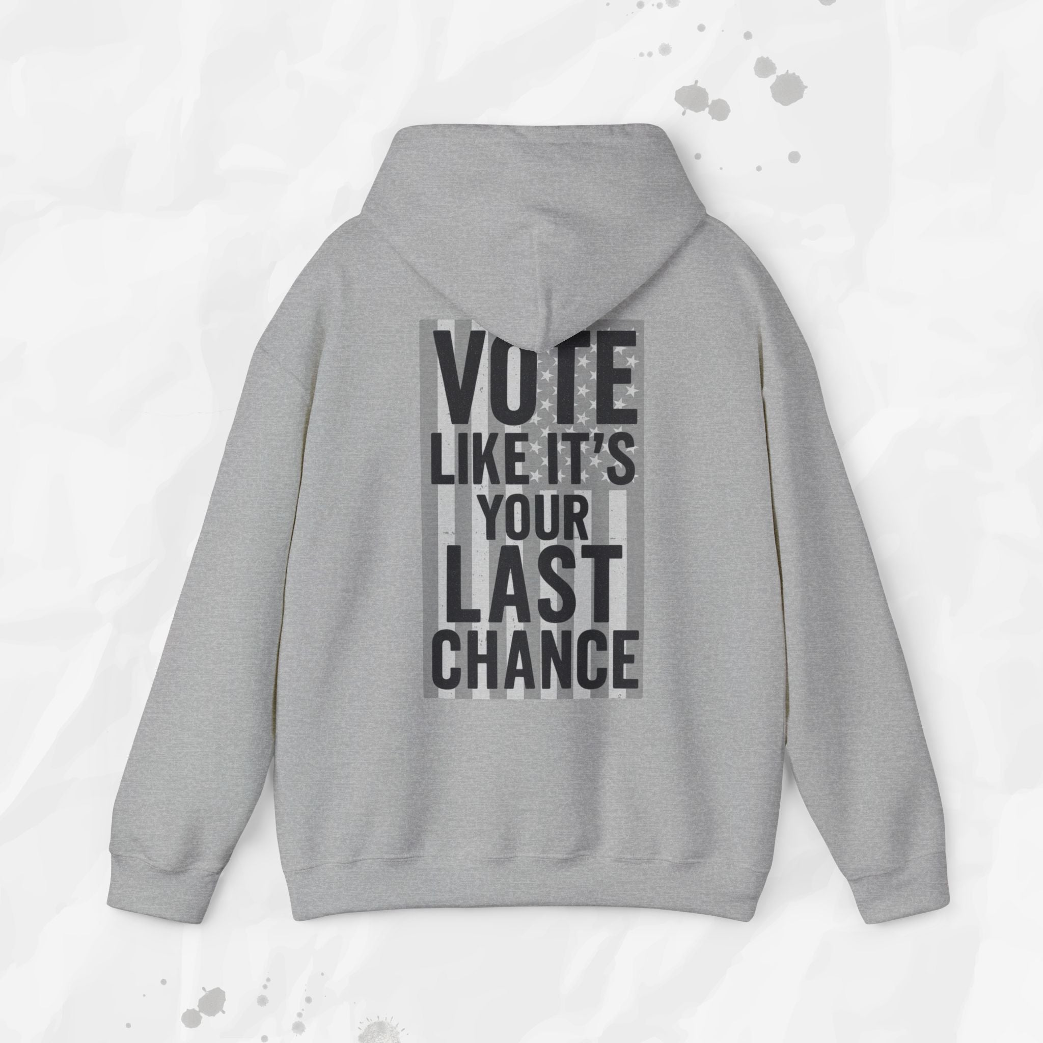 Vote Like It's Your Last Chance - Hoodie