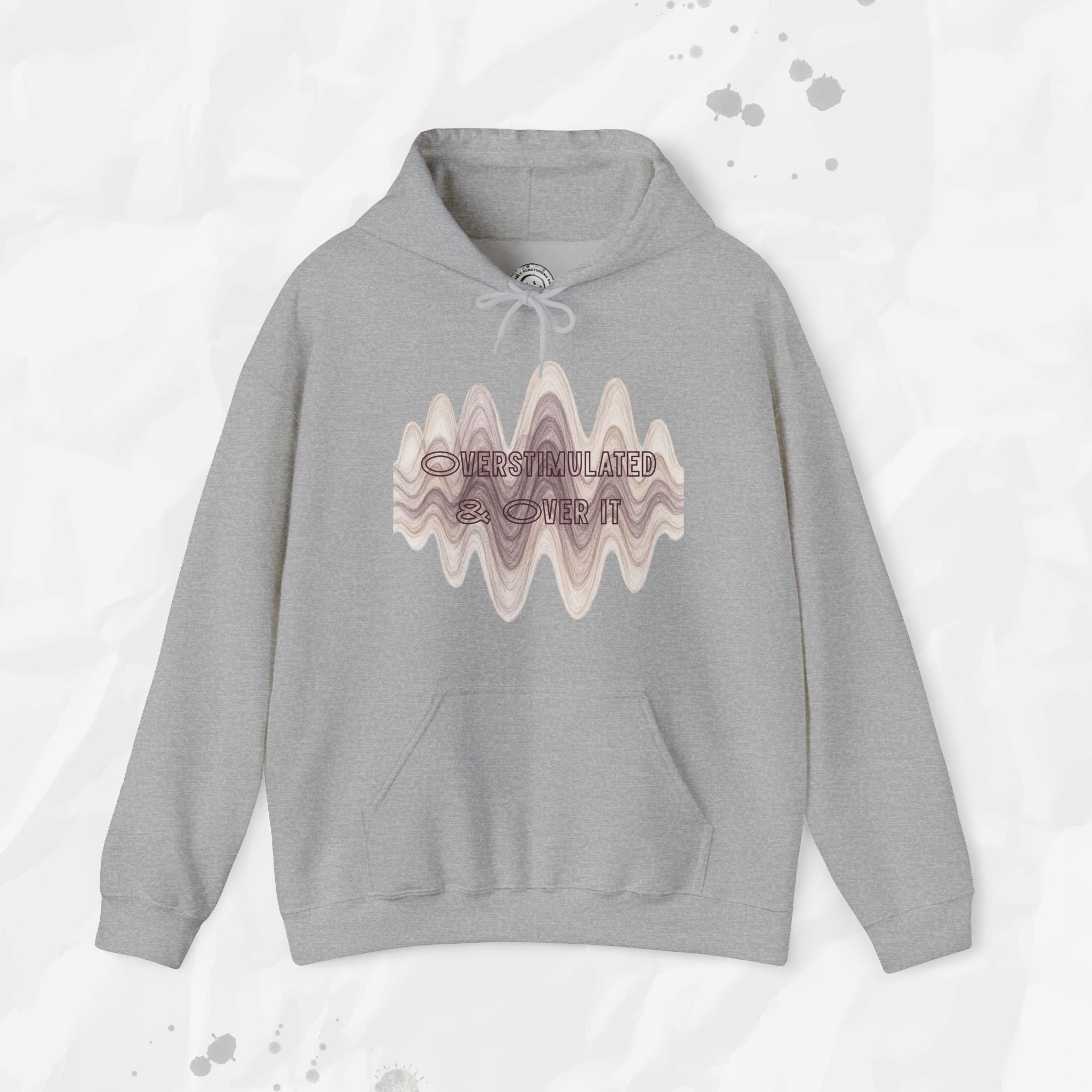 Overstimulated and Over It - Hoodie