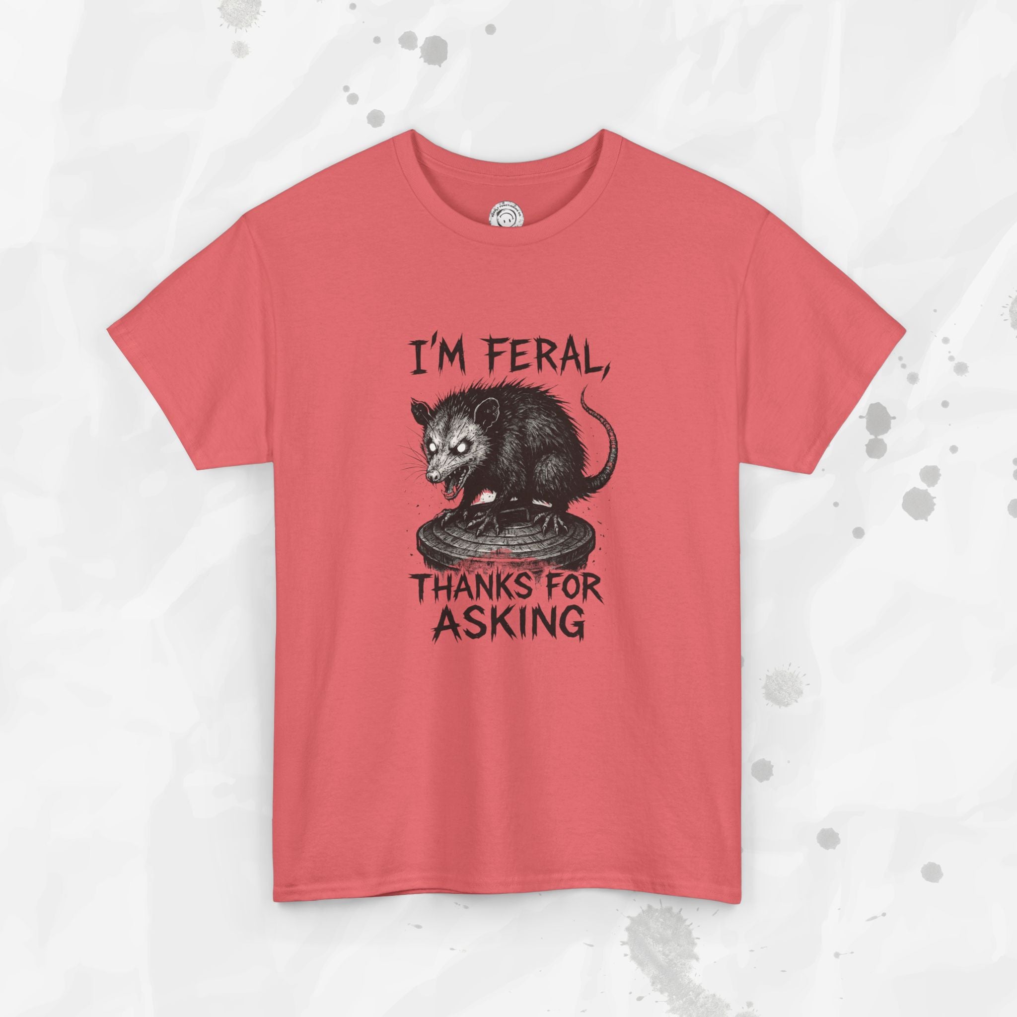 I'm Feral, Thanks for Asking - T-Shirt