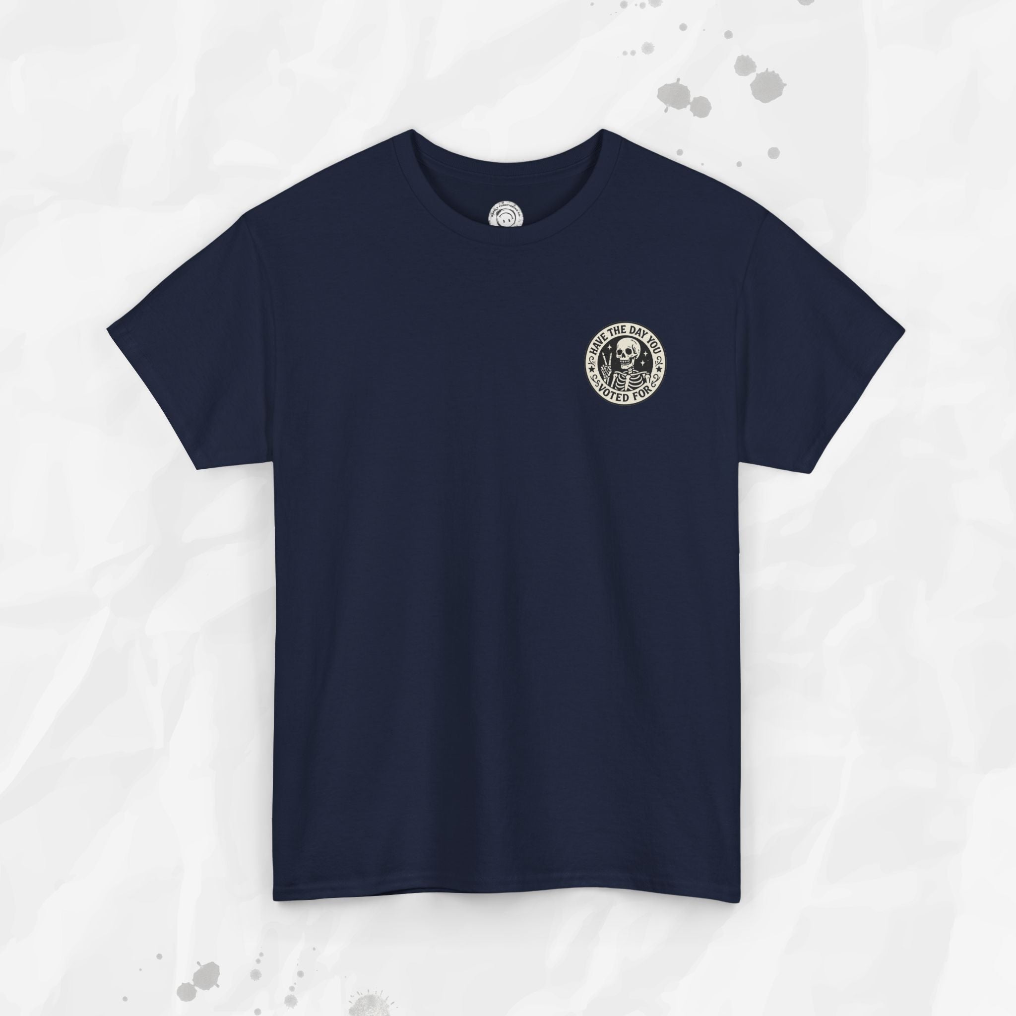 Have the Day You Voted For - T-Shirt