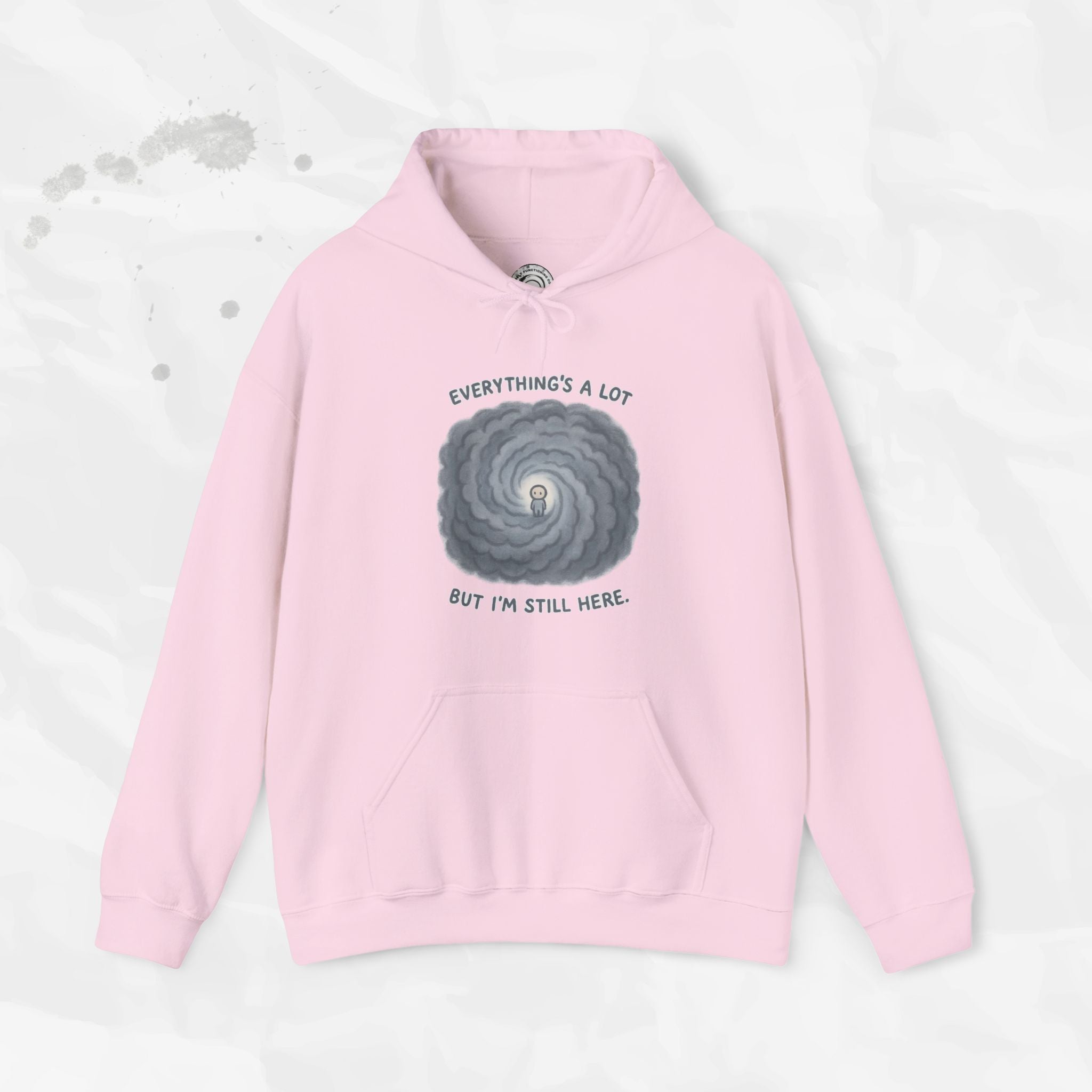 Everything's a Lot But I'm Still Here - Hoodie