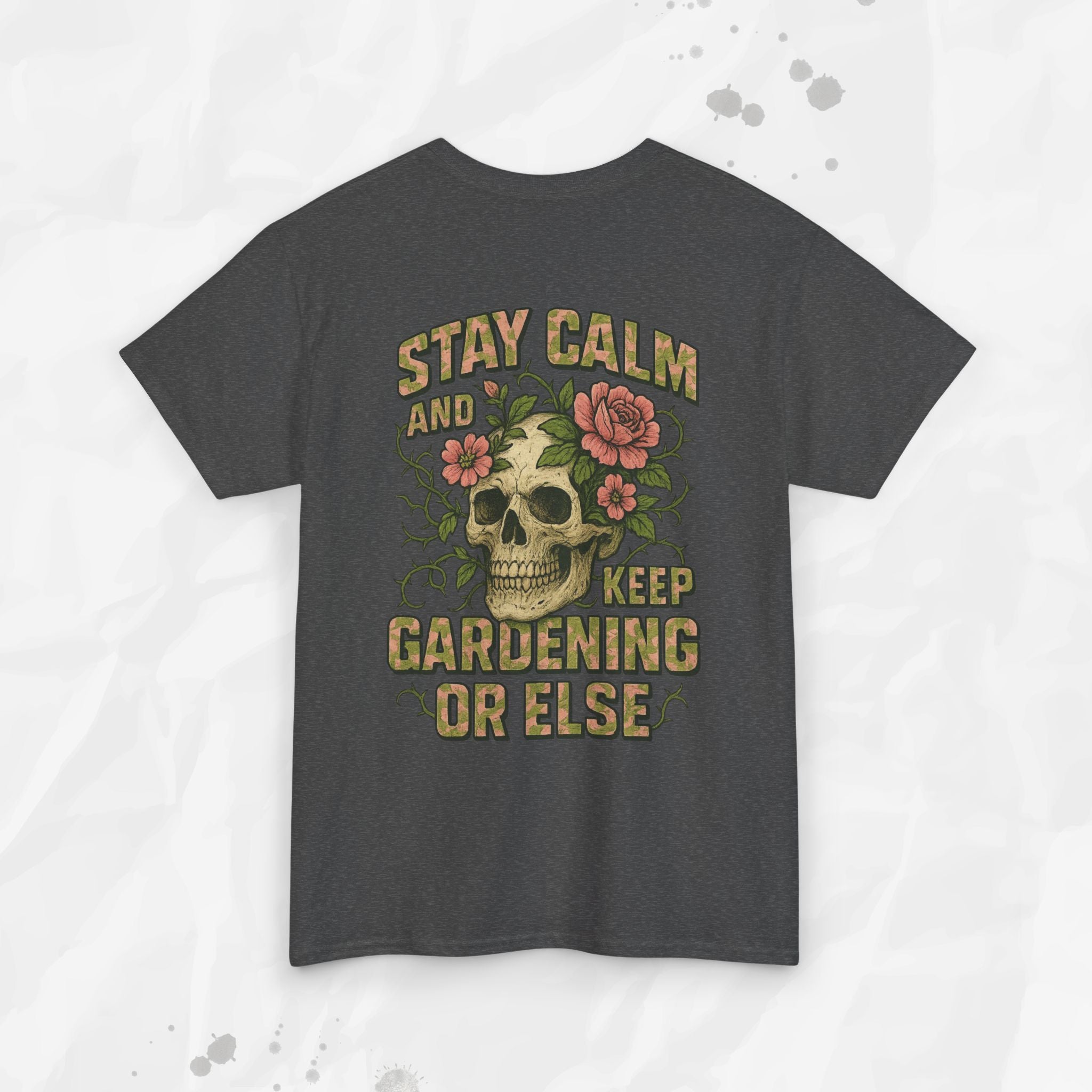 Stay Calm and Keep Gardening or Else - T-Shirt