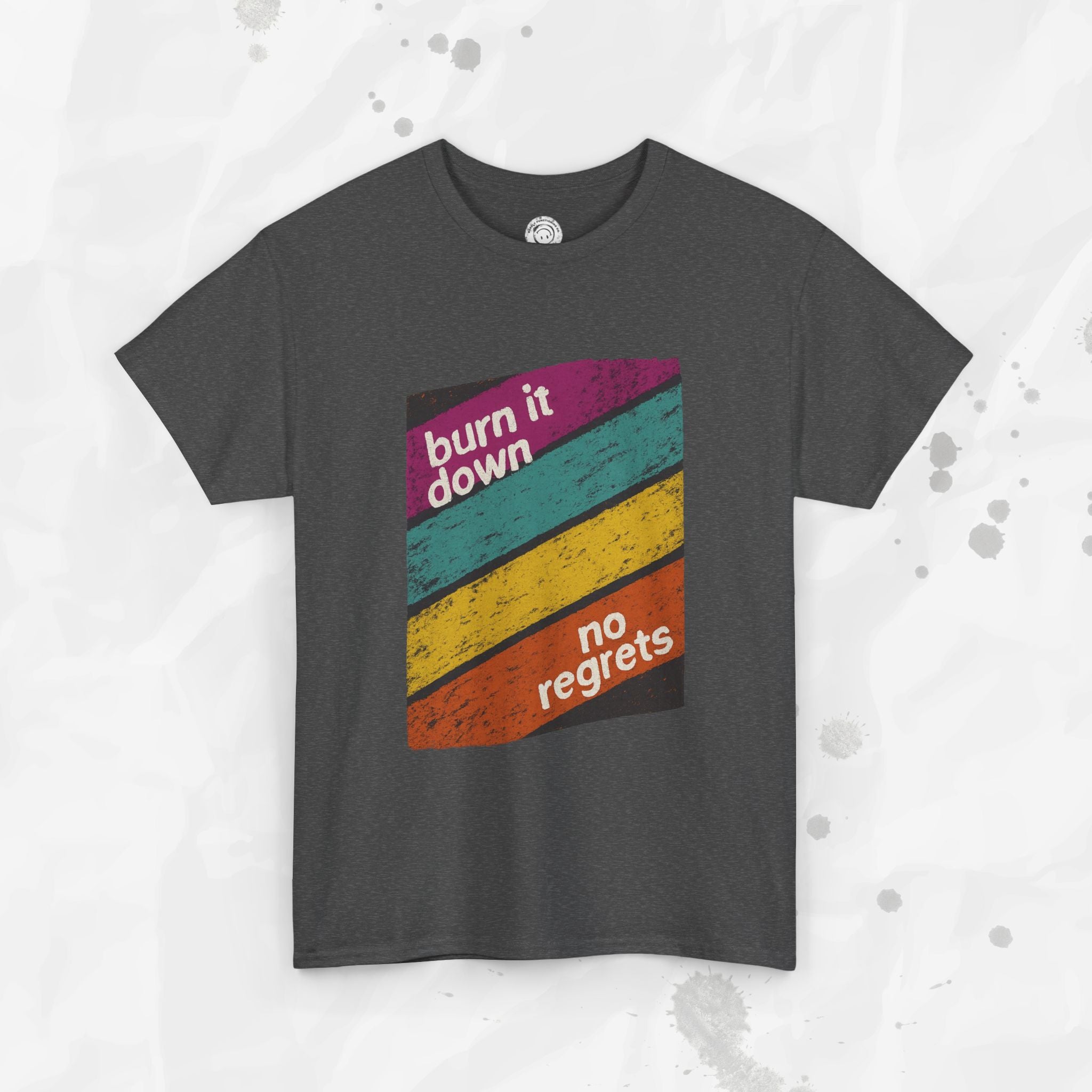 Burn It Down, No Regrets – T-Shirt