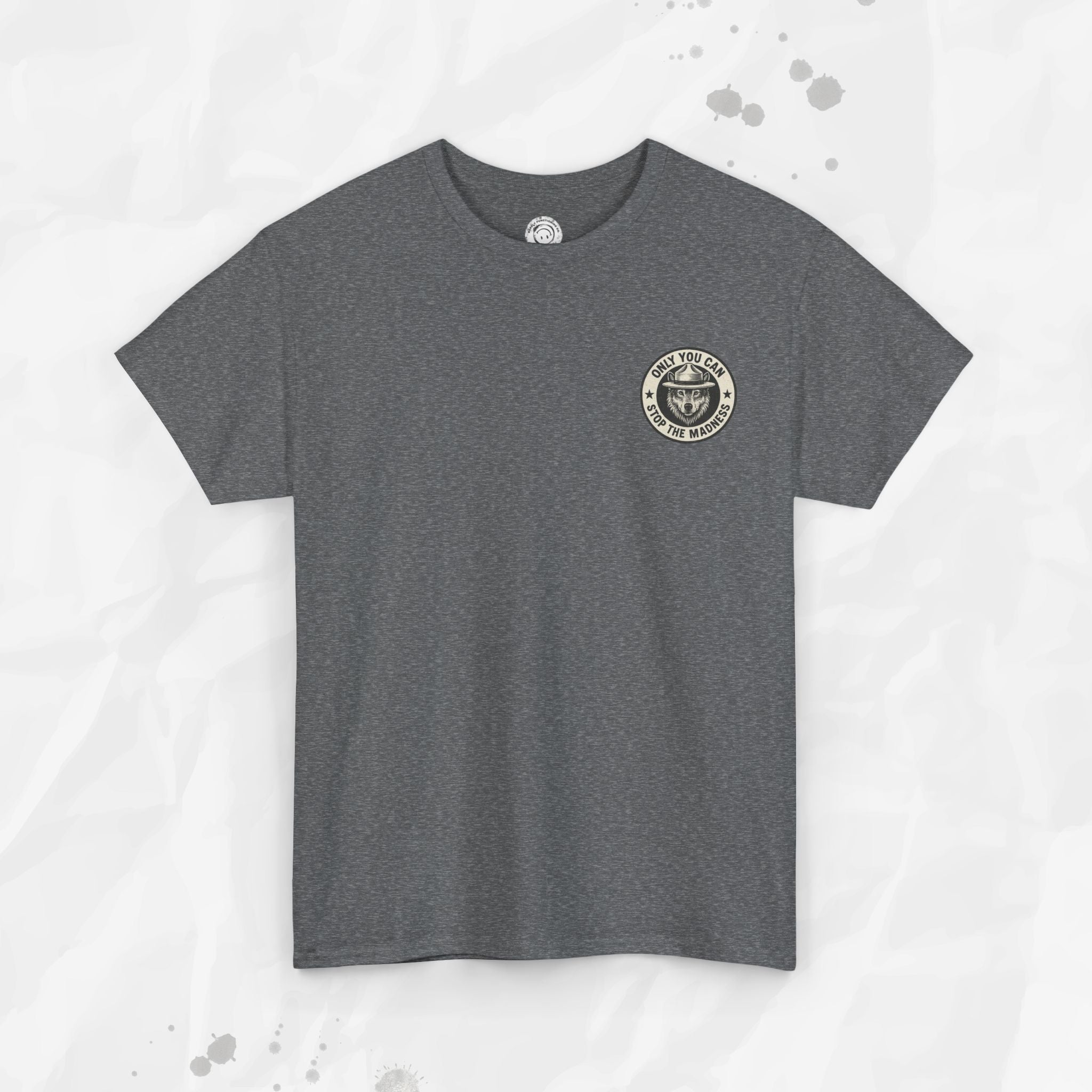 Only You Can Stop The Madness – T-Shirt (Pocket Print)